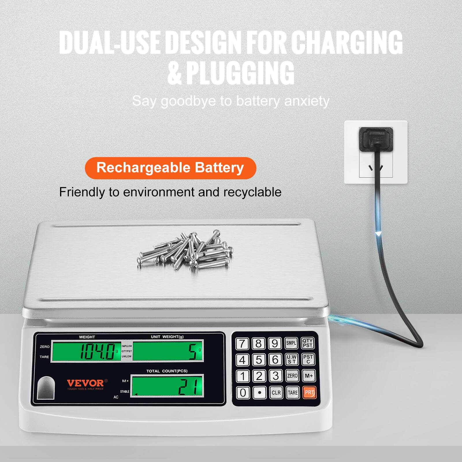 DUAL-USE DESIGN FOR CHARGING & PLUGGING  
Say goodbye to battery anxiety  

Rechargeable Battery  
Friendly to environment and recyclable  

TARE WEIGHT: 1040  
UNIT WEIGHT: 5g  
TOTAL COUNT: 21  

VEVOR  
AC UNIT WEIGHT: 2174  
TARE: 1085  
ZERO: 2963  
CLR: SMPL  
PST: U.W  
PST: C  
ZERO: M+  
TARE: FRI