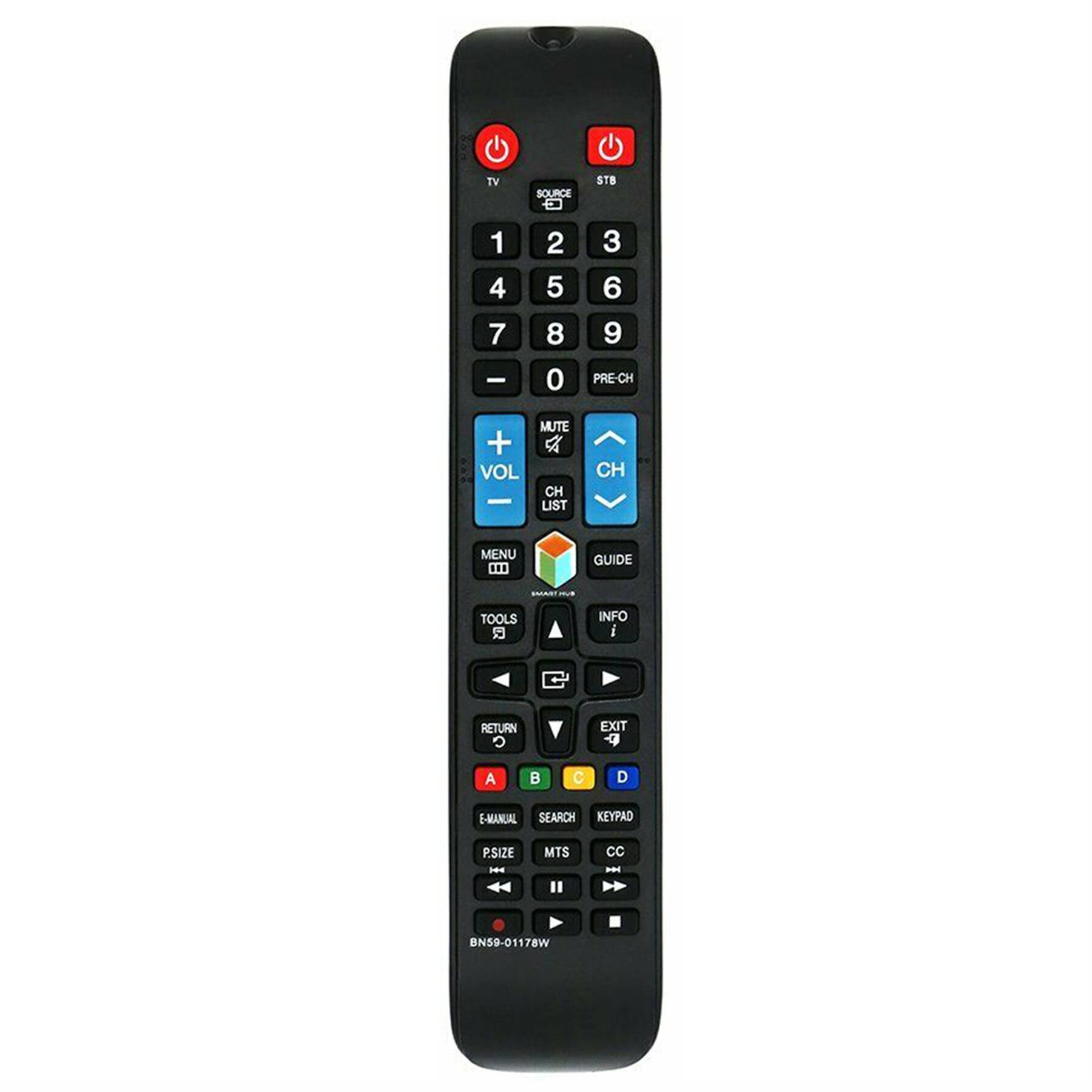 TV SOURCE  
STB 1 2 3 4 5 6 7 8 9 0 PRE-CH  
VOL + - MUTE  
CH LIST CH MENU GUIDE  
TOOLS INFO RETURN EXIT  
A B C D E-MANUAL SEARCH  
KEYPAD P.SIZE MTS CC  
BN59-01178W