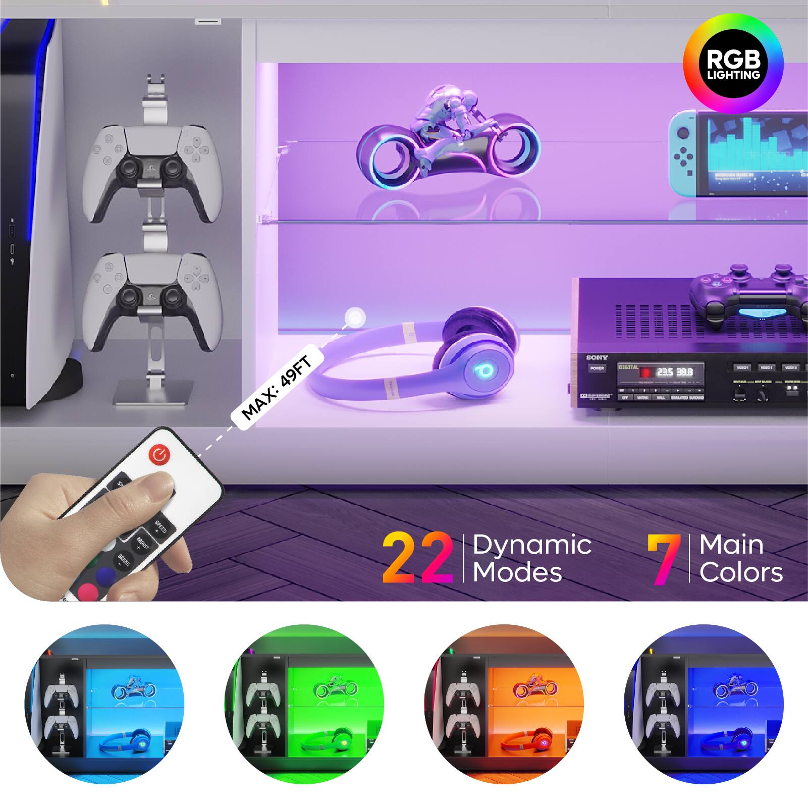 RGB LIGHTING | 1 G MAX: 49FT 49FT MAX: BURIT - - - 25 MLB I - -T MNT I 22 Dynamic Modes Main 7 Colors