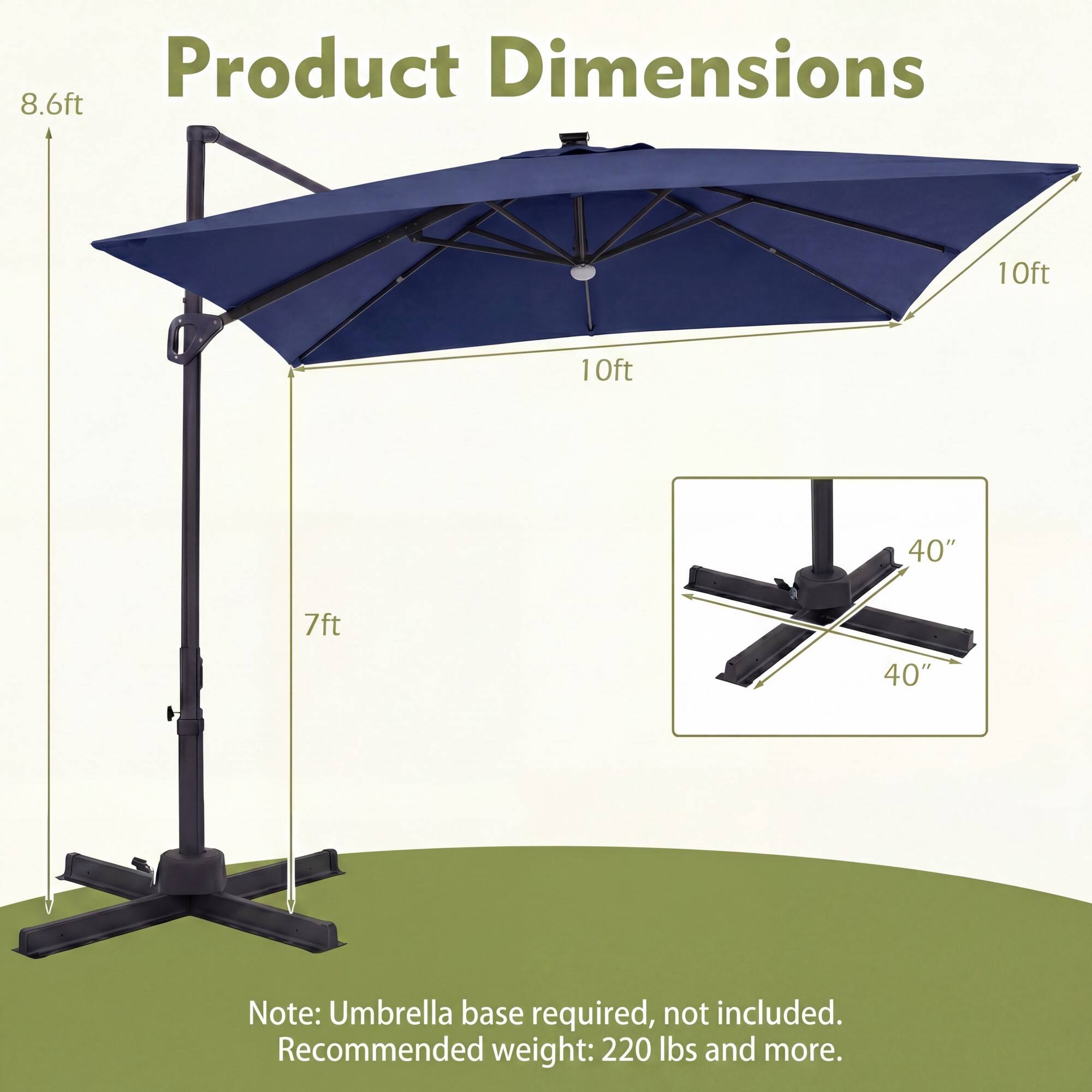 Product Dimensions: 8.6ft, 10ft, 10ft, 40", 7ft, 40". Note: Umbrella base required, not included. Recommended weight: 220 lbs and more.