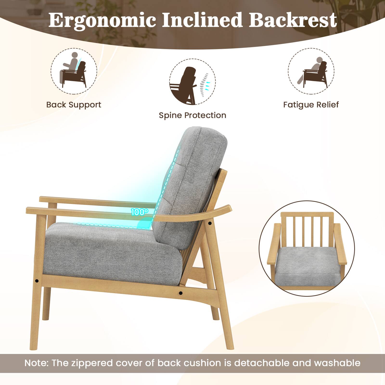 Ergonomic Inclined Backrest

- Back Support
- Spine Protection
- Fatigue Relief

Note: The zippered cover of back cushion is detachable and washable