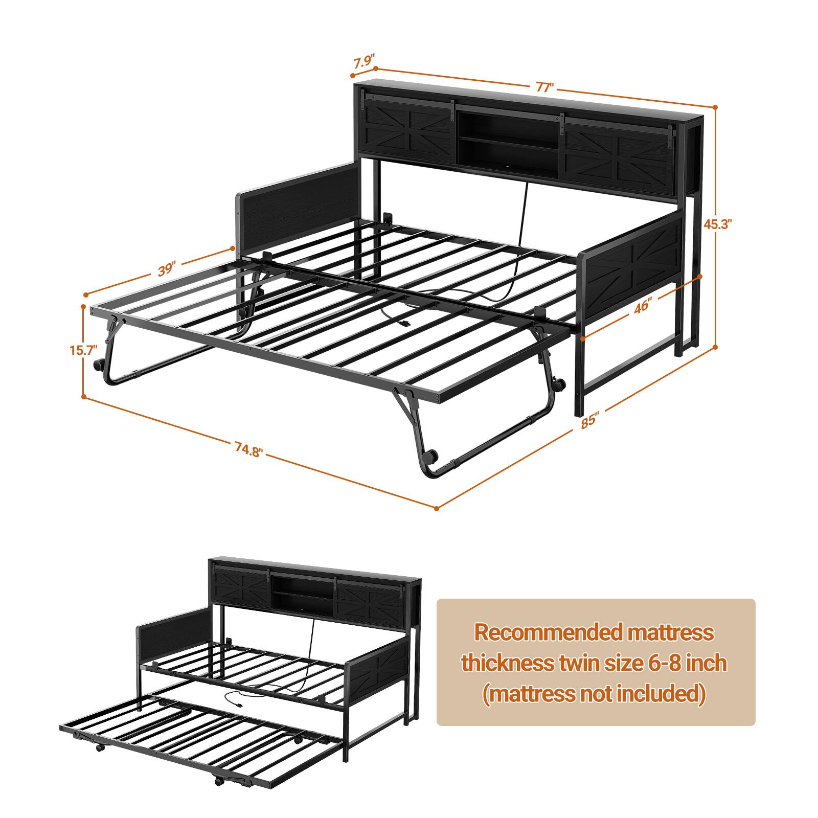 7.9" TT 45.3" 39" 46" 15.7" 74.8" 85" Recommended mattress thickness twin size 6-8 inch (mattress not included)