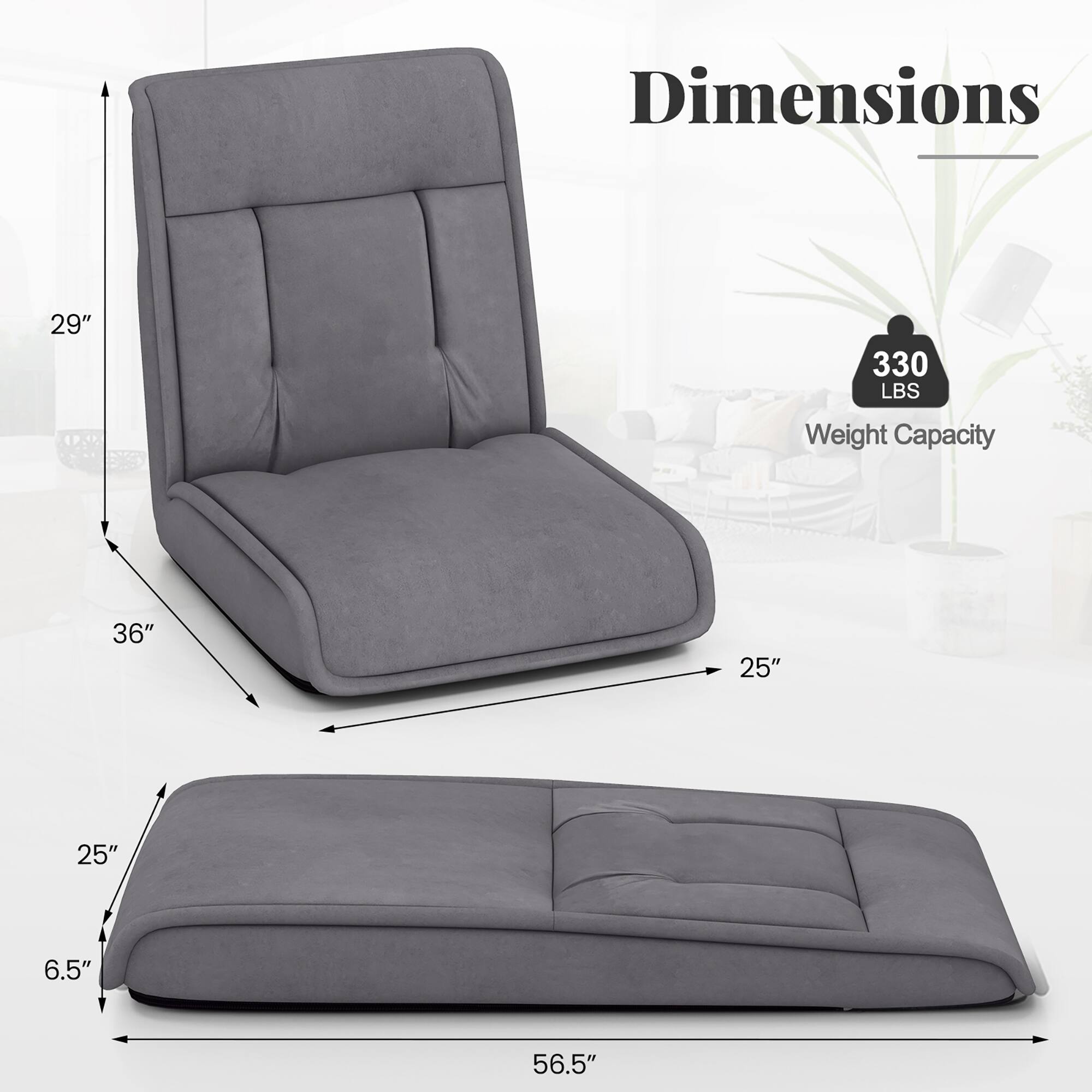 Dimensions: 29" x 36" x 25" x 25" x 6.5" x 56.5"  
Weight Capacity: 330 LBS