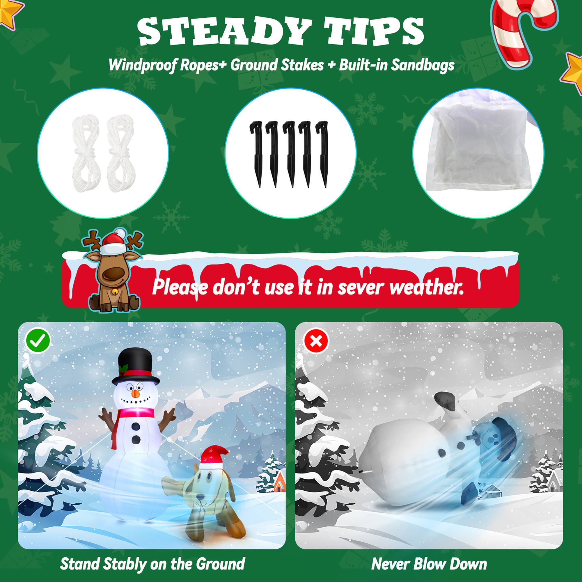 Steady Tips: Windproof Ropes + Ground Stakes + Built-in Sandbags

Please don't use it in severe weather.

x Stand Stably on the Ground

Never Blow Down