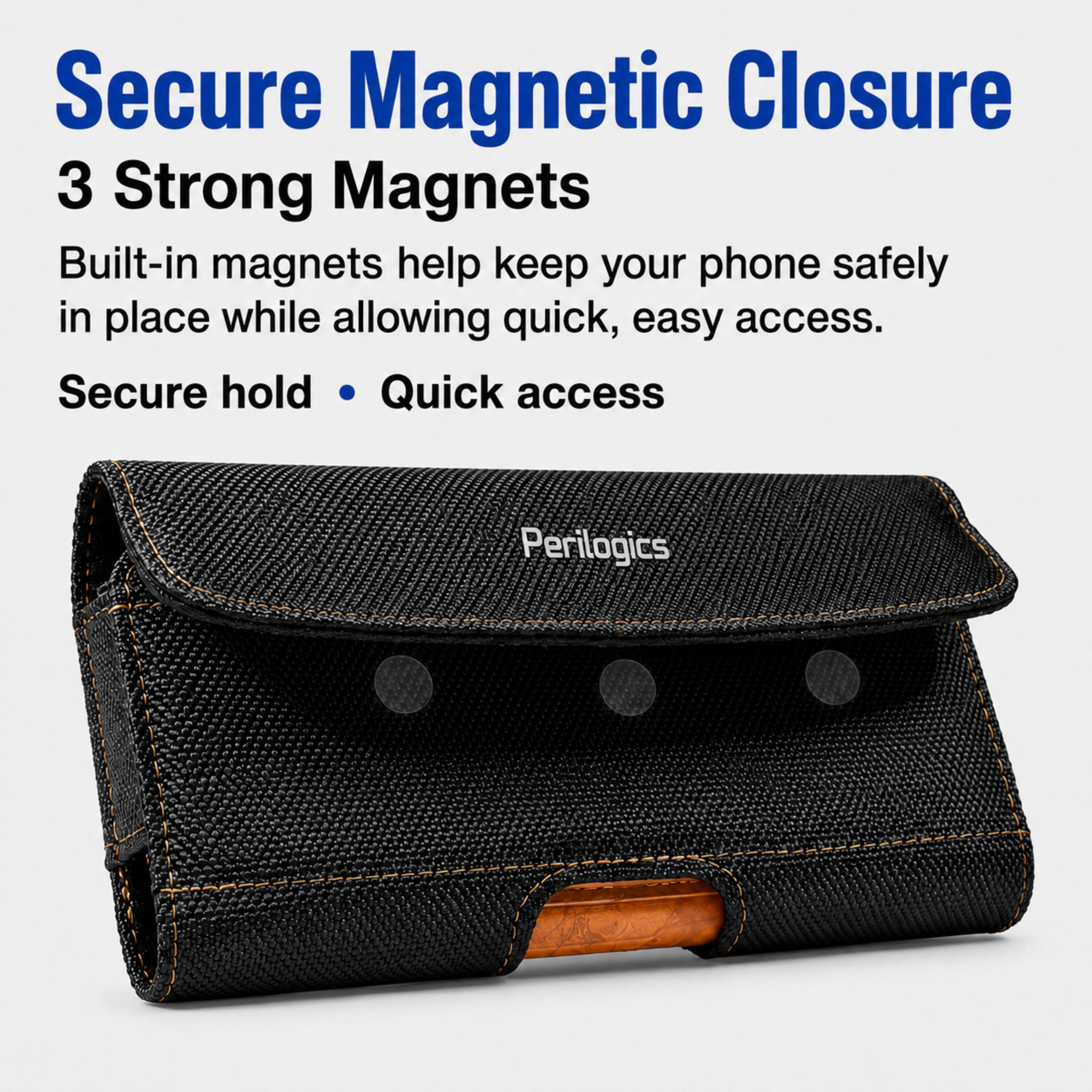 Secure Magnetic Closure  
3 Strong Magnets  
Built-in magnets help keep your phone safely in place while allowing quick, easy access.  
Secure hold • Quick access