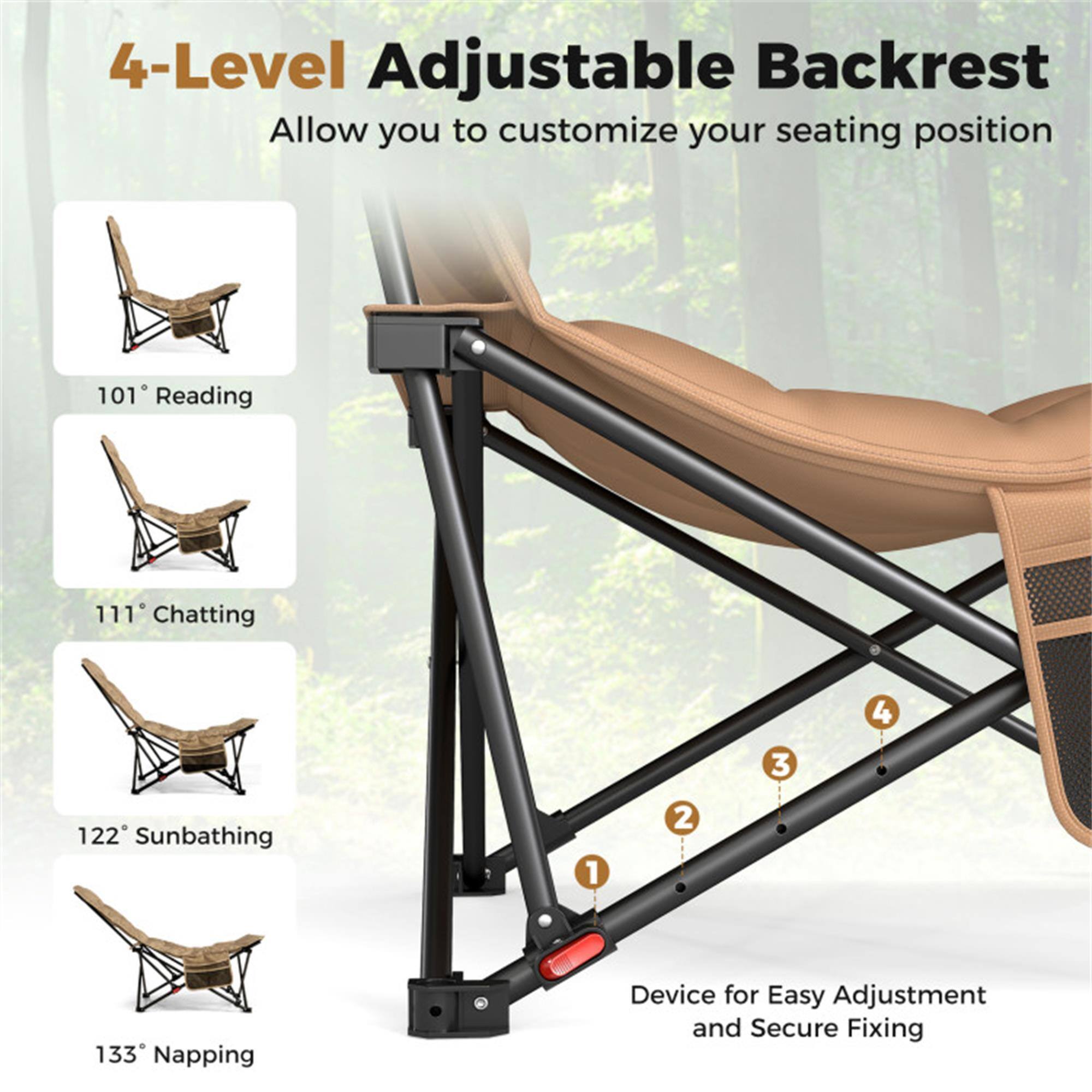 4-Level Adjustable Backrest  
Allow you to customize your seating position

101° Reading  
111° Chatting  
122° Sunbathing  
133° Napping  

Device for Easy Adjustment and Secure Fixing