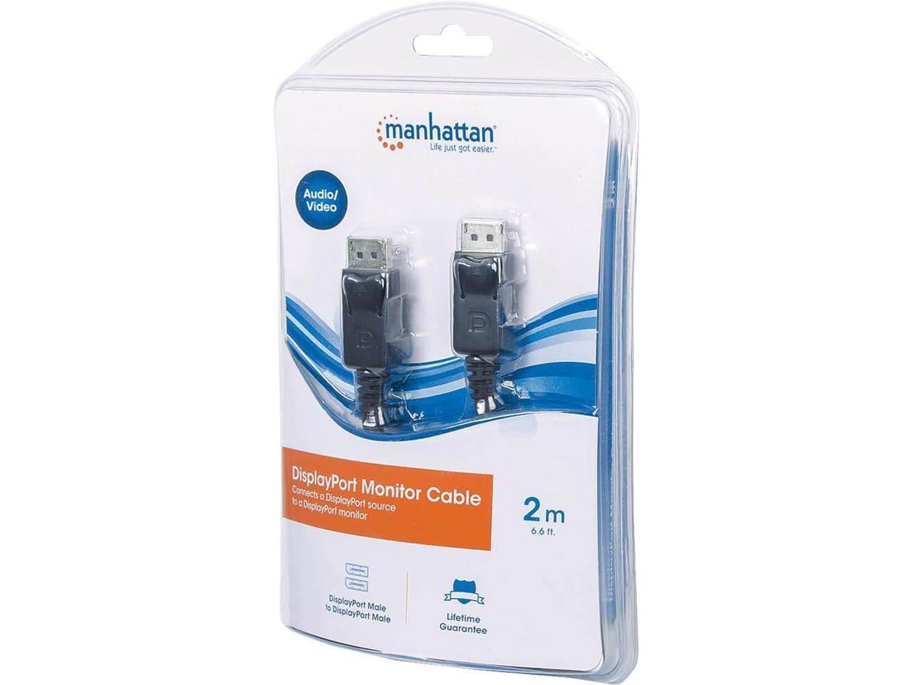 Manhattan Life just got easier.  
Audio/ Video DisplayPort Monitor Cable  
Connects DisplayPort source to DisplayPort monitor  
2 m / 6.6 ft.  
DisplayPort Male to DisplayPort Male  
Lifetime Guarantee