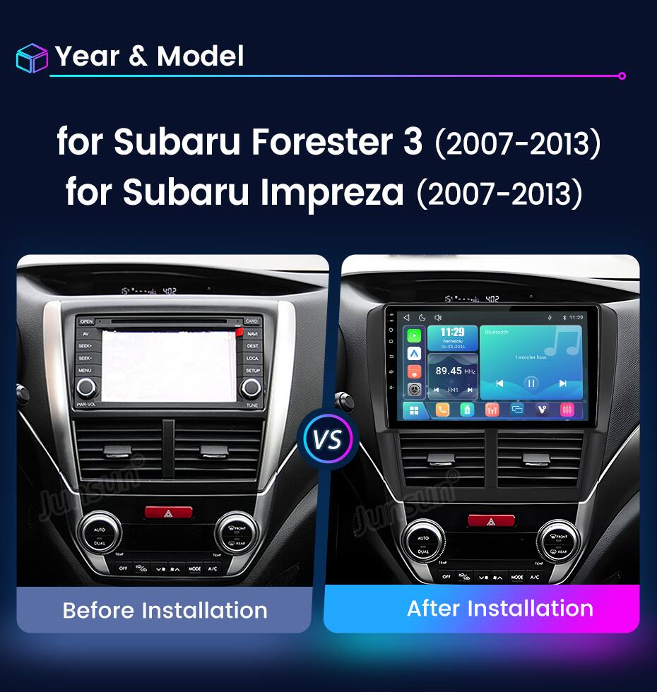 Year & Model  
for Subaru Forester 3 (2007-2013)  
for Subaru Impreza (2007-2013)  

A  
OPEN N sopo  
CAPO MM DEST.  
11:29 Wednesday 04-03-2026  
Bluetooth  
: 11:29  
SEXX LOCA Twonder how MINJ SETUP 89.45 MHz II FM1 N PAR-VOL W THE   VS Jussing AUTO A @now Juman"  Onen QUAL REAP QSAL abo   W Not OFF VR EA MODE A/C 110 va MODE AK Before Installation After Installation