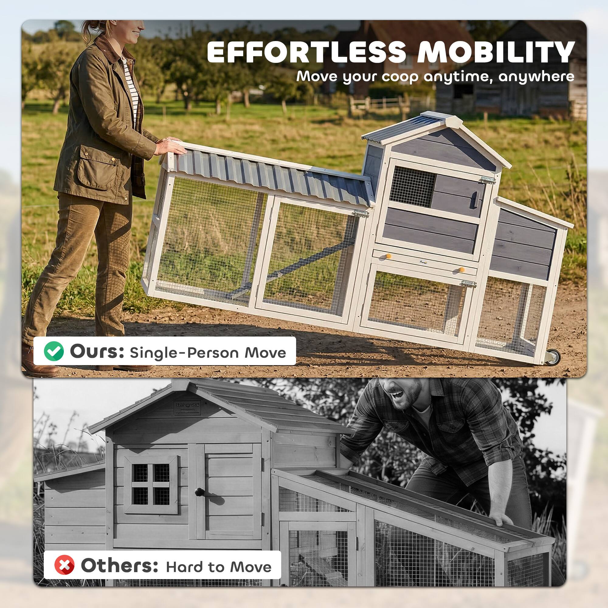 EFFORTLESS MOBILITY  
Move your coop anytime, anywhere  

Ours: Single-Person Move  

Others: Hard to Move