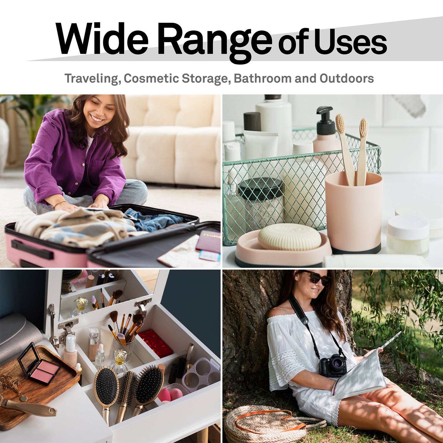 Wide Range of Uses  
Traveling, Cosmetic Storage, Bathroom and Outdoors