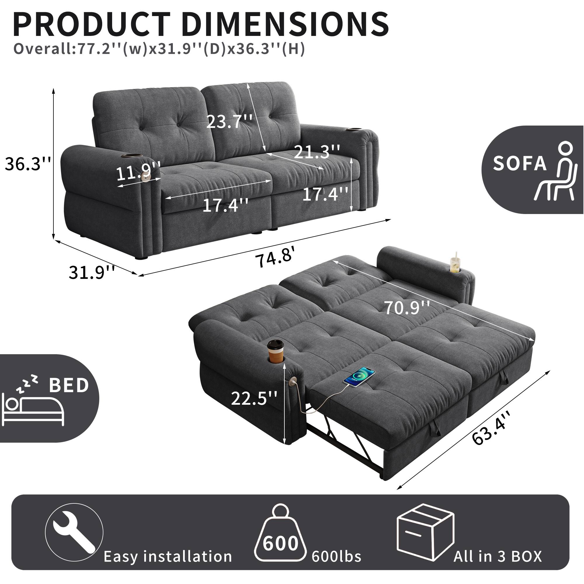 PRODUCT DIMENSIONS  
Overall: 77.2" (w) x 31.9" (D) x 36.3" (H)  
23.7"  
36.3"  
11.9"  
17.4"  
21.3"  
17.4"  
SOFA  
31.9"  
74.8"  
70.9"  
2  
22.5"  
63.4"  
600  
Easy installation  
600lbs  
All in 3 BOX