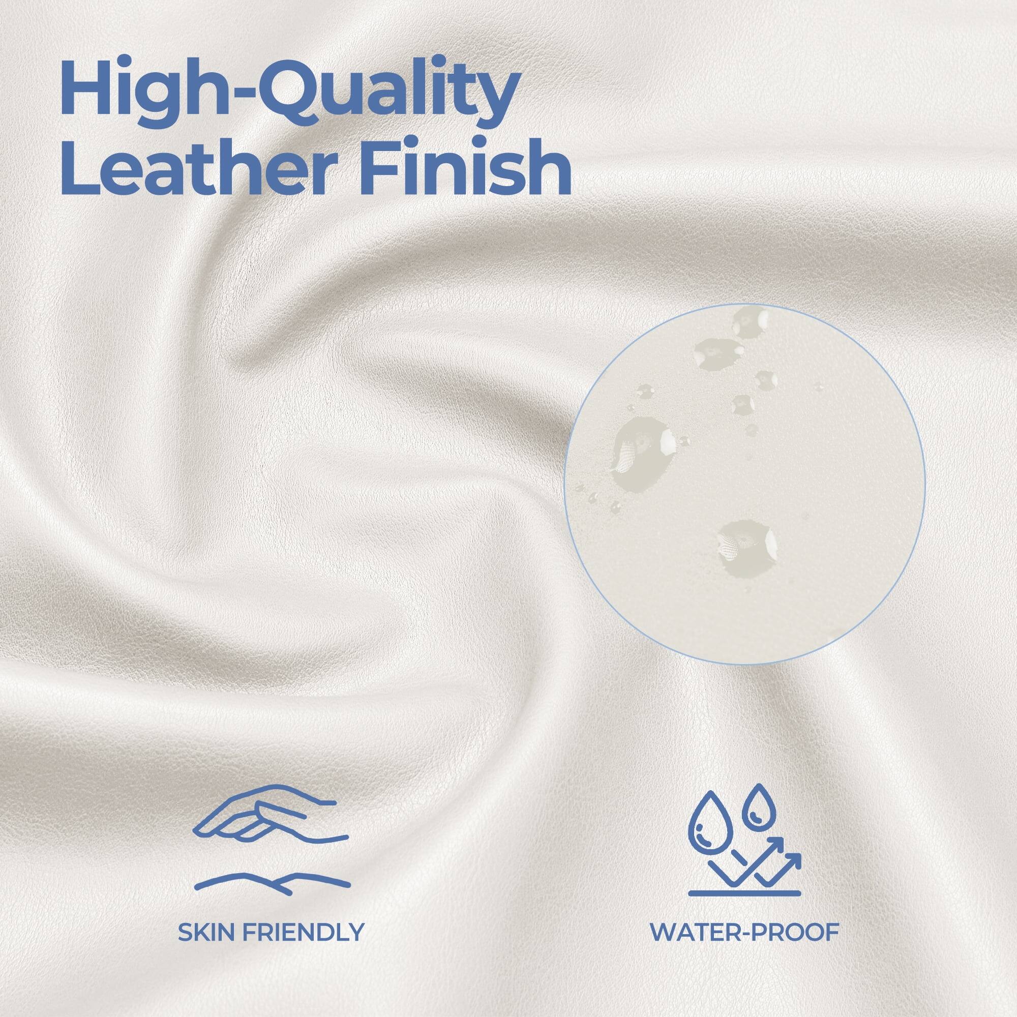 High-Quality Leather Finish

- SKIN FRIENDLY
- WATER-PROOF