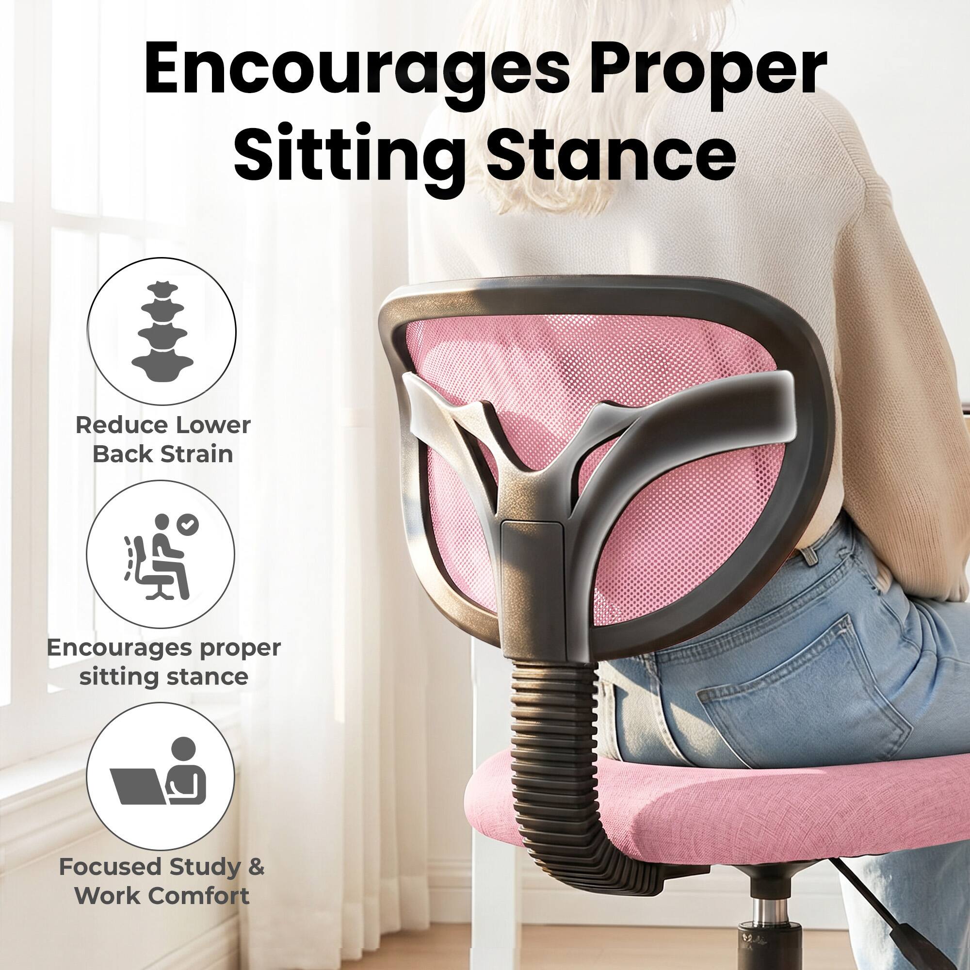 Encourages Proper Sitting Stance  
Reduce Lower Back Strain  
Encourages proper sitting stance  
Focused Study & Work Comfort