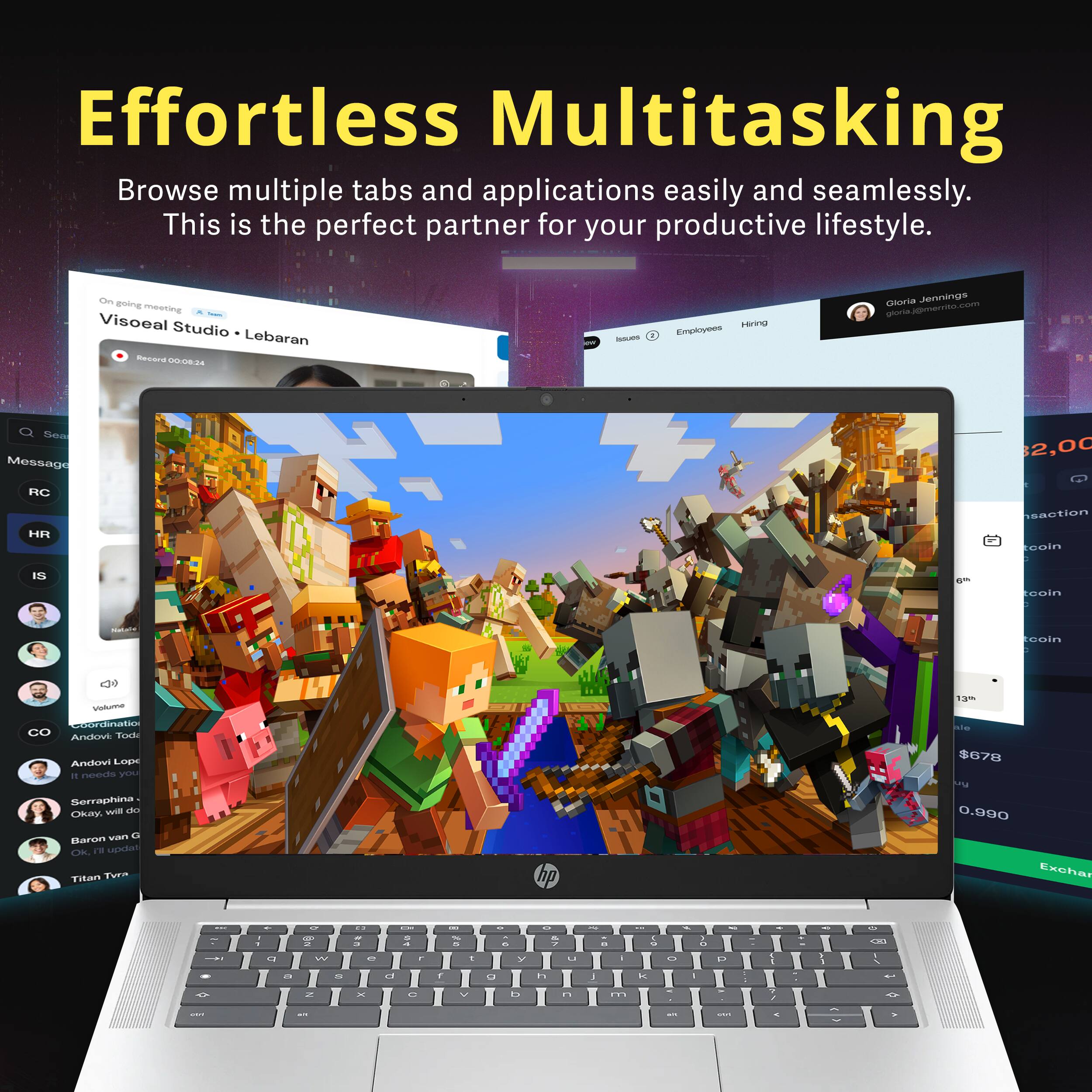 Effortless Multitasking  
Browse multiple tabs and applications easily and seamlessly. This is the perfect partner for your productive lifestyle.

Visoal Studio Lebaran  
Recorded: 06-08-24

Gloria Jennings  
gloria.jennings@merreo.com

Issues Employees Hiring

Message  
RC  
HR  
IS  
CO

Volume  
Coordination  
Andovi Lopes  
It needs you  
Serraphina  
Okay, will do  
Barron van G  
Titan Tiva

$2,00  
$678  
0.990

Exchange