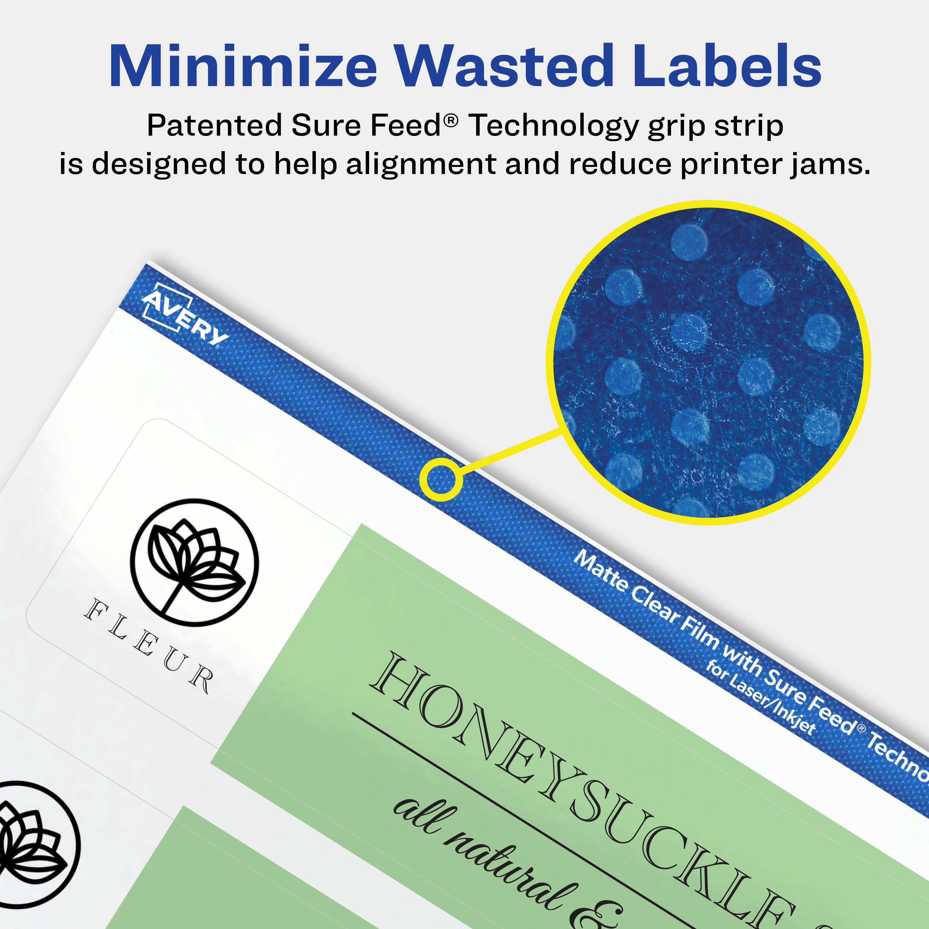 Minimize Wasted Labels

Patented Sure Feed® Technology grip strip is designed to help alignment and reduce printer jams.

AVERY Matte Clear FLEUR Film for Laser/Inkjet Sure Feed® Technology

HONEY SUCKLE all natural &