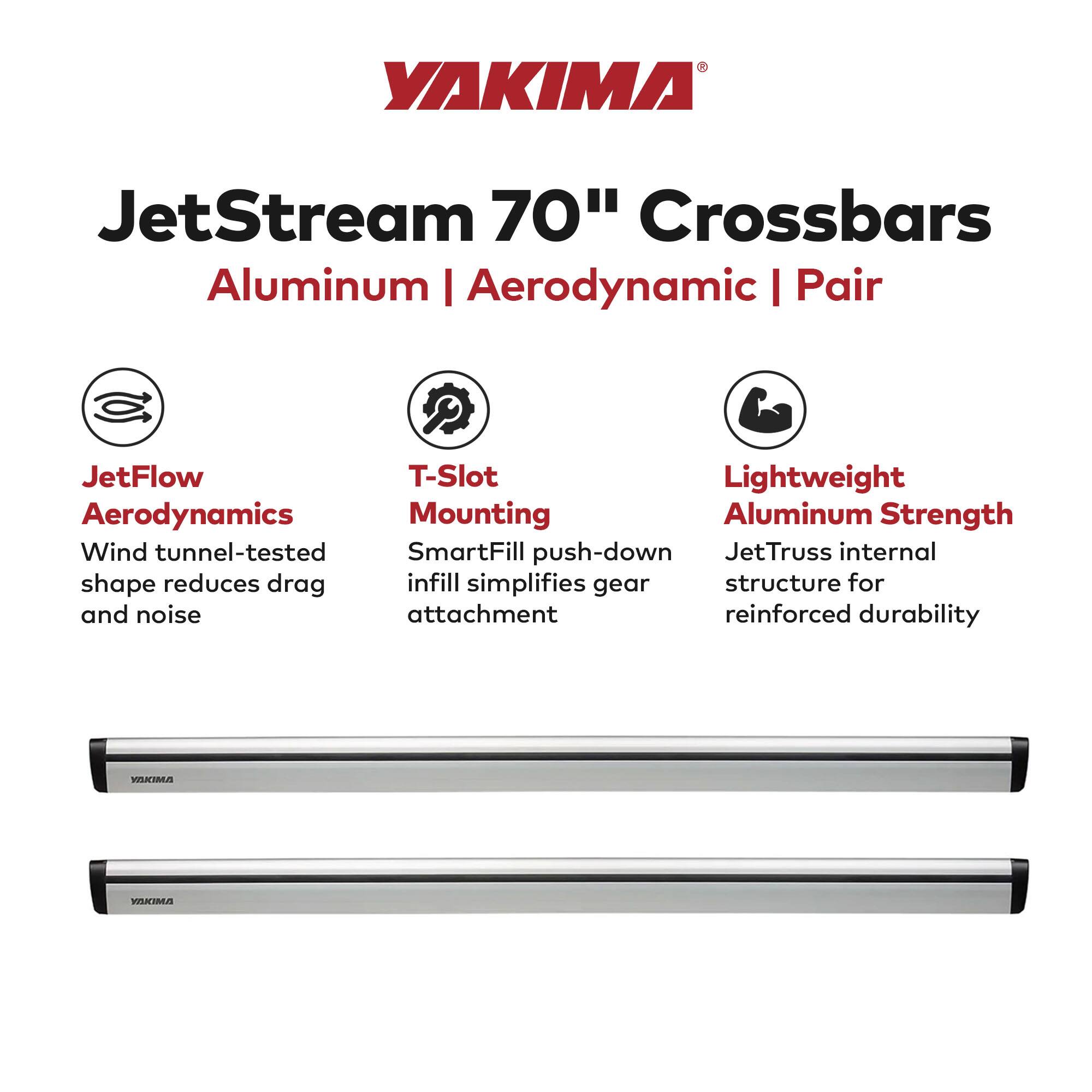 YAKIMA JetStream 70" Crossbars  
Aluminum | Aerodynamic | Pair  

- JetFlow Aerodynamics  
  Wind tunnel-tested shape reduces drag and noise  

- T-Slot Mounting  
  SmartFill push-down infill simplifies gear attachment  

- Lightweight Aluminum Strength  
  JetTruss internal structure for reinforced durability