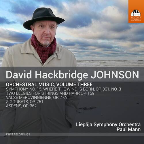 David Hackbridge JOHNSON  
ORCHESTRAL MUSIC, VOLUME THREE  
SYMPHONY NO. 15, WHERE THE WIND IS BORN, OP. 361, NO. 3  
TWO ELEGIES FOR STRINGS AND HARP, OP. 159  
VALSE MEROVINGIENNE, OP. 77A  
ZIGGURATS, OP. 251  
ASPENS, OP. 362  

Liepāja Symphony Orchestra  
Paul Mann  

FIRST RECORDINGS
