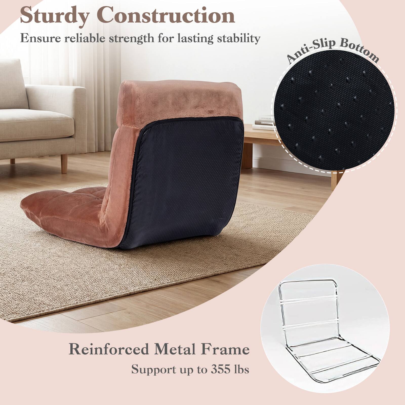 Sturdy Construction  
Ensure reliable strength for lasting stability  

Anti-Slip Bottom  

Reinforced Metal Frame  
Support up to 355 lbs