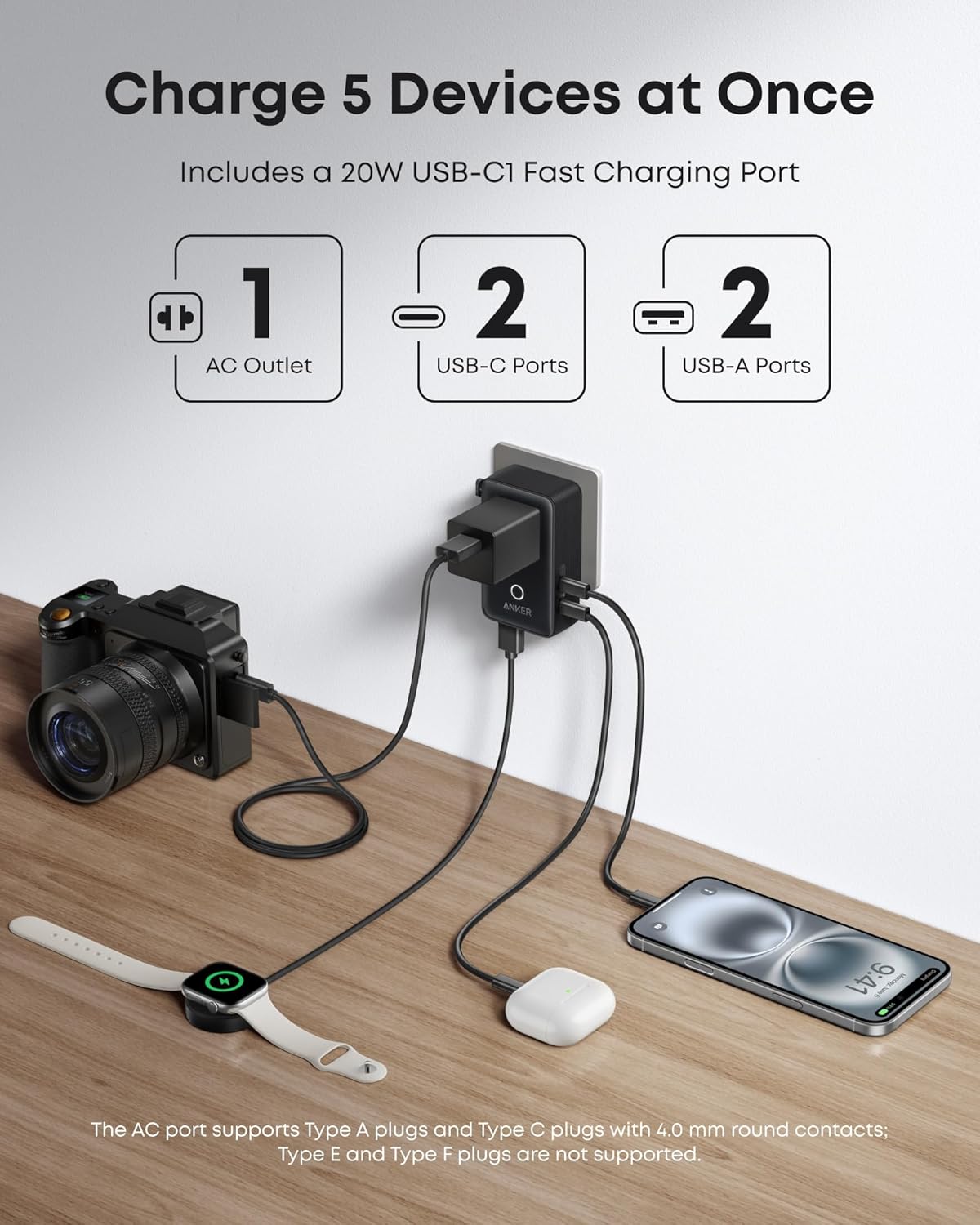 Charge 5 Devices at Once
Includes a 20W USB-C1 Fast Charging Port
1 AC Outlet
2 USB-C Ports
2 USB-A Ports
ANER 9:41
The AC port supports Type A plugs and Type C plugs with 4.0 mm round contacts; Type E and Type F plugs are not supported.