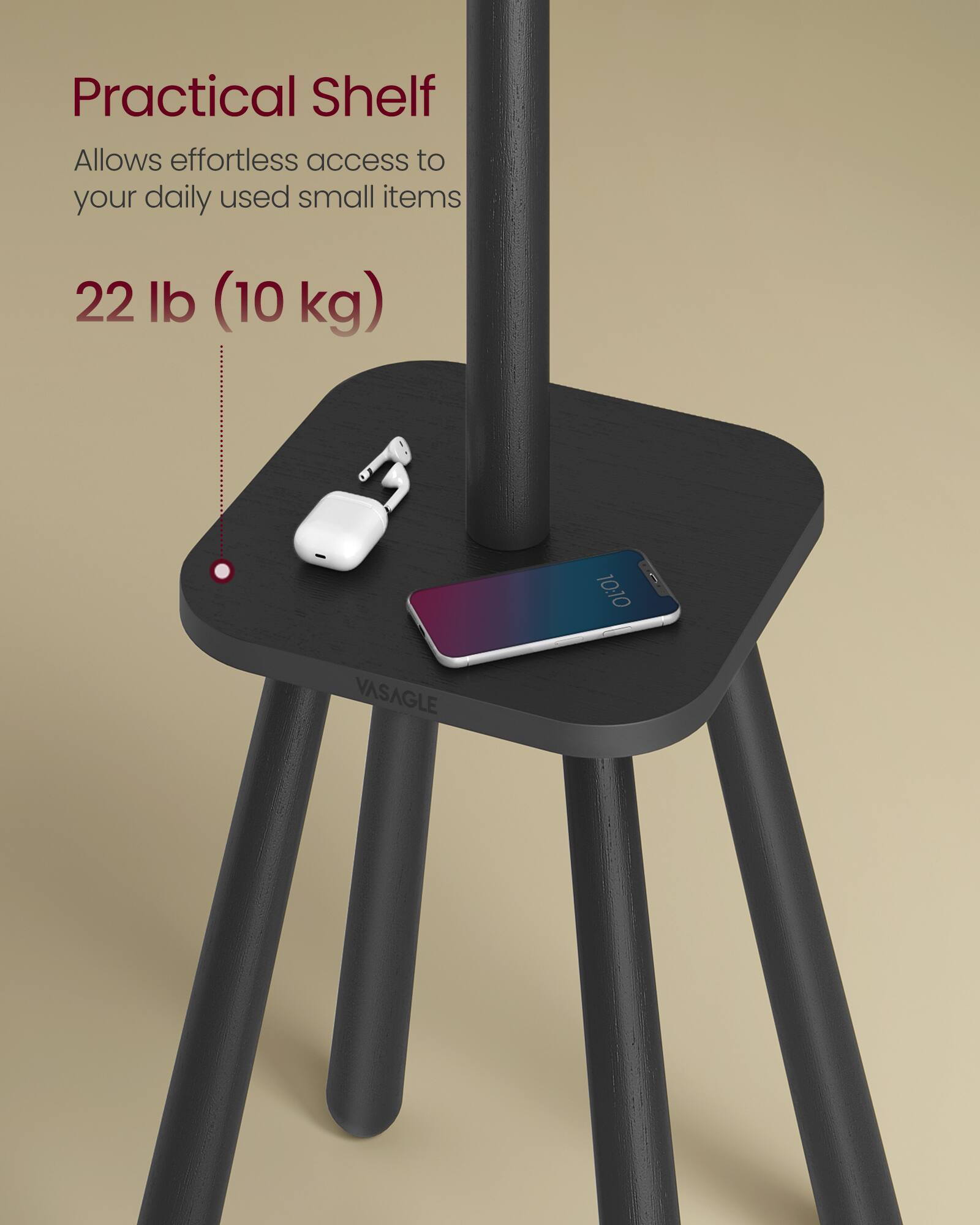 Practical Shelf  
Allows effortless access to your daily used small items  

22 lb (10 kg)  

10:10  

VASAGLE