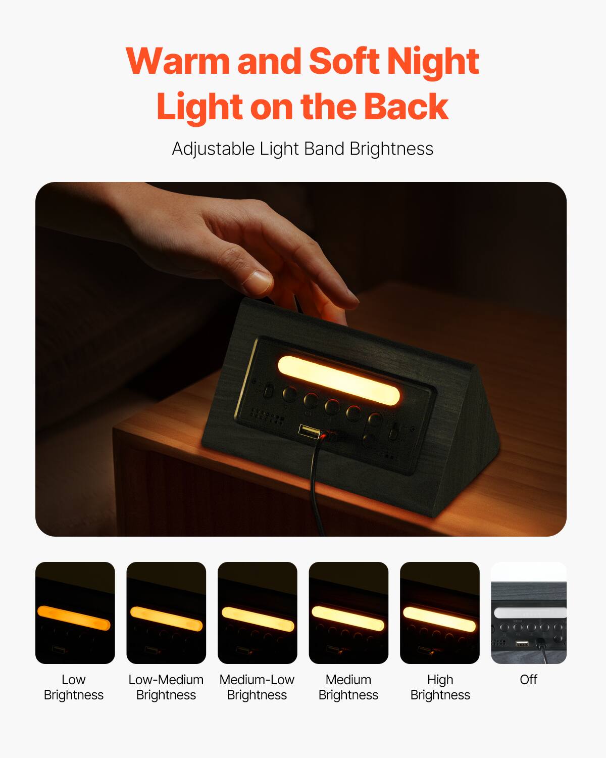 Warm and Soft Night Light on the Back

Adjustable Light Band Brightness

- Low Brightness
- Low-Medium Brightness
- Medium-Low Brightness
- Medium Brightness
- High Brightness
- Off