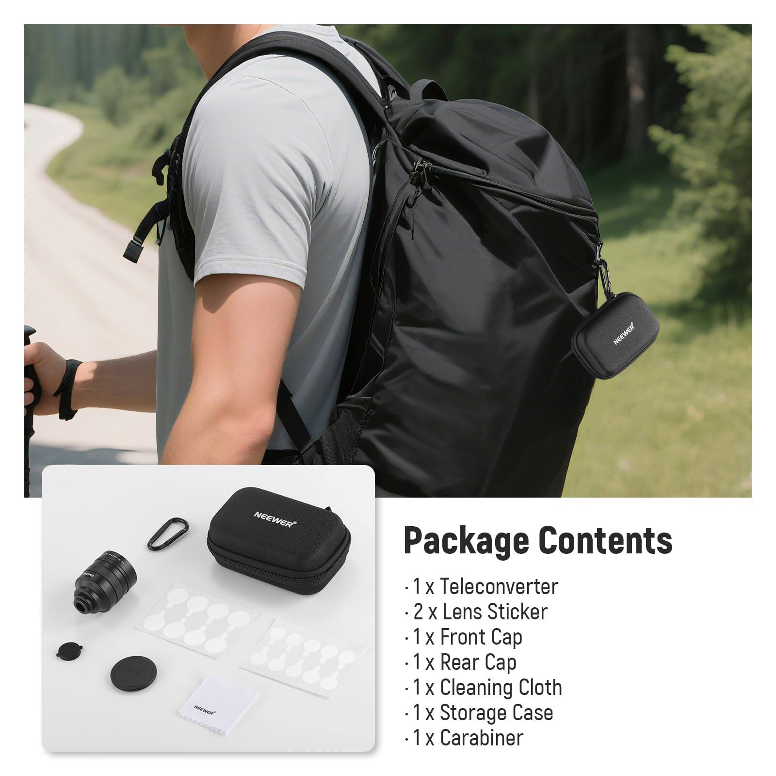 Package Contents  
1 x Teleconverter  
2 x Lens Sticker  
1 x Front Cap  
1 x Rear Cap  
1 x Cleaning Cloth  
1 x Storage Case  
1 x Carabiner