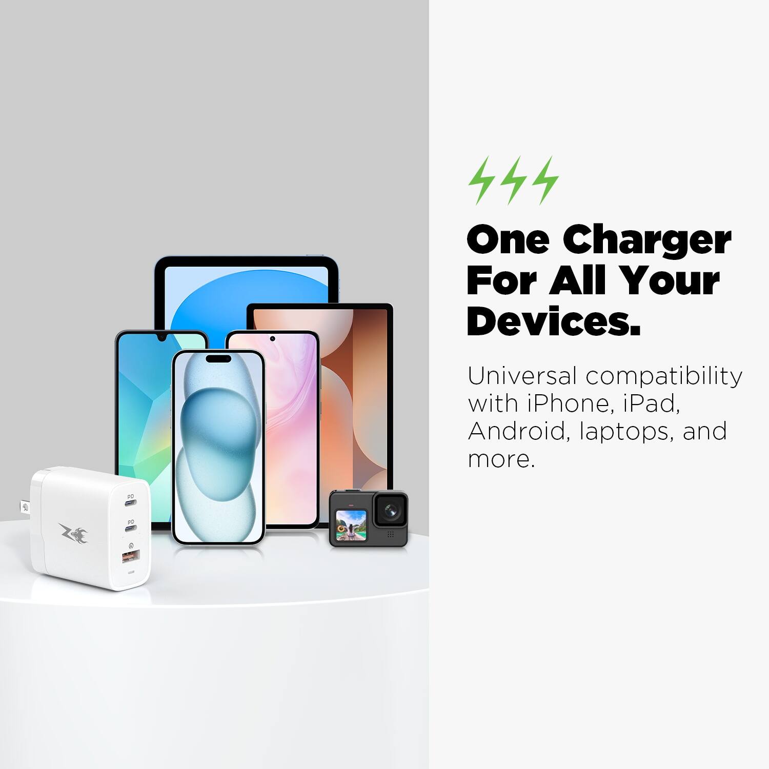 One Charger For All Your Devices.

Universal compatibility with iPhone, iPad, Android, laptops, and more.