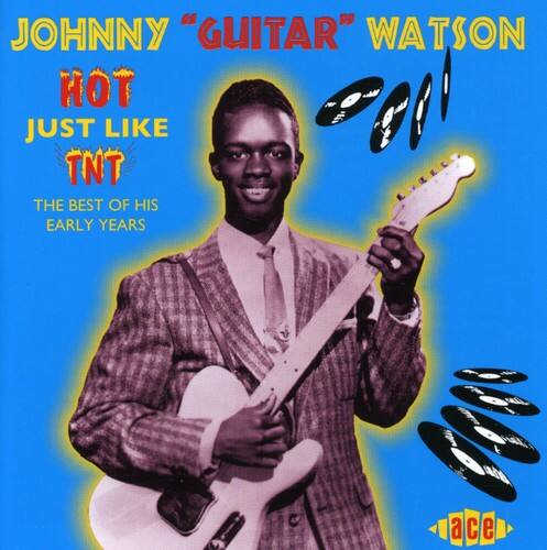 JOHNNY "GUITAR" WATSON  
HOT JUST LIKE TNT  
THE BEST OF HIS EARLY YEARS