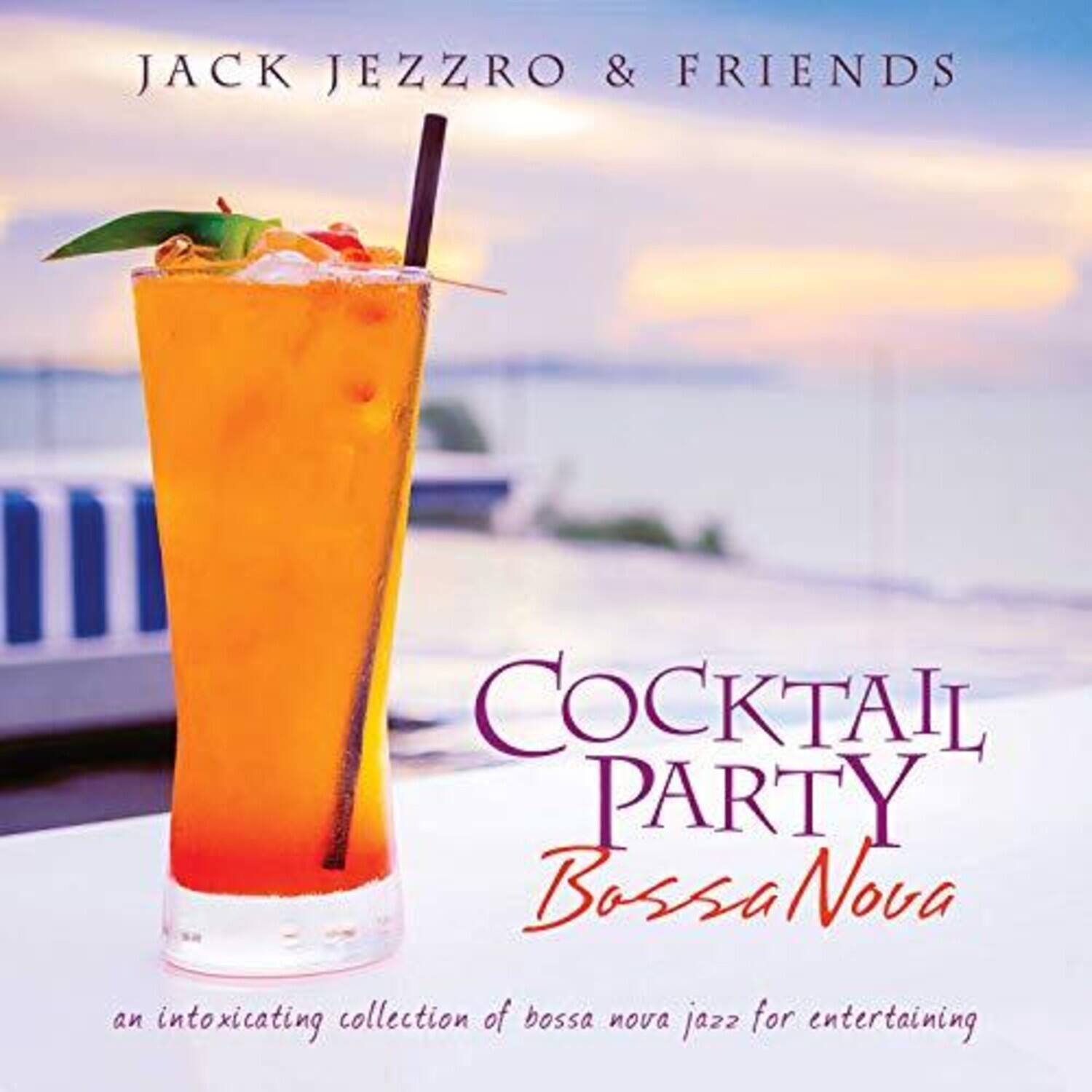 JACK JEZZRO & FRIENDS

COCKTAIL PARTY Bossa Nova

an intoxicating collection of bossa nova jazz for entertaining