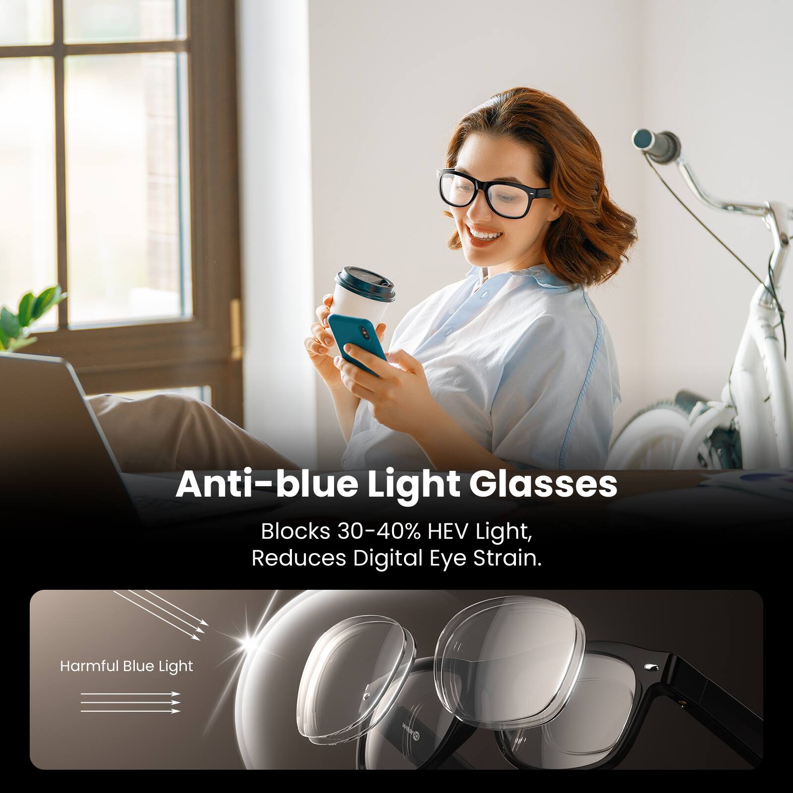 Anti-blue Light Glasses  
Blocks 30-40% HEV Light, Reduces Digital Eye Strain.  
Harmful Blue Light