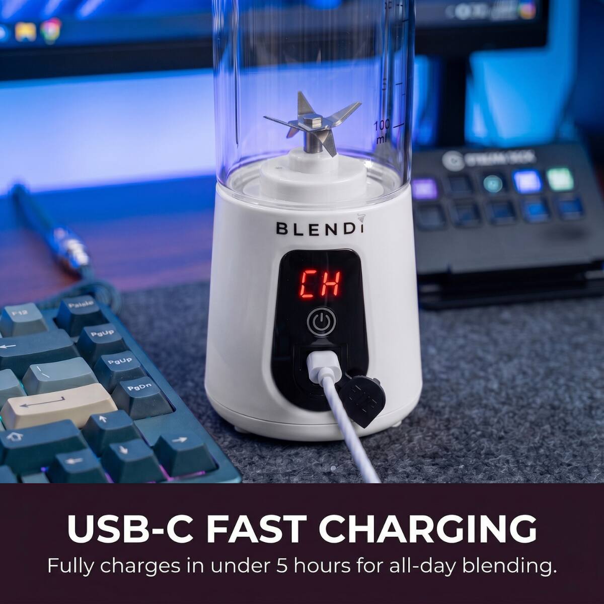 100 ml

BLENDI

F12

Paisle PgUp

PgUp PgDn

USB-C FAST CHARGING
Fully charges in under 5 hours for all-day blending.