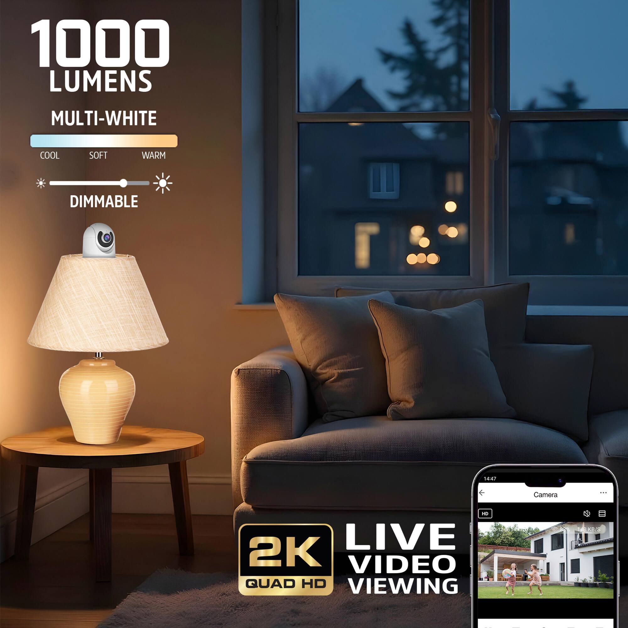 1000 LUMENS MULTI-WHITE COOL SOFT WARM DIMMABLE

14.47 Camera

2K QUAD HD LIVE VIDEO VIEWING