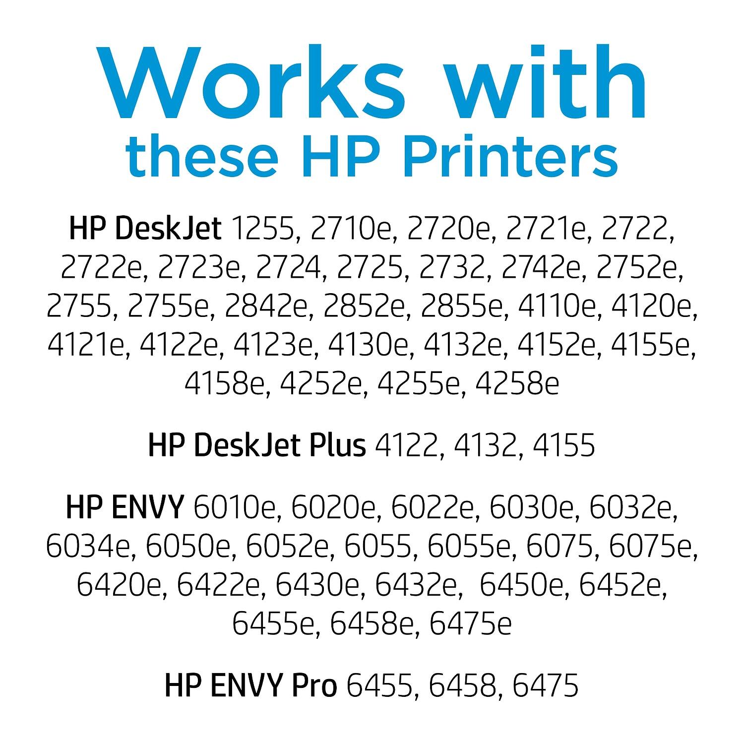 Works with these HP Printers

HP DeskJet 1255, 2710e, 2720e, 2721e, 2722, 2722e, 2723e, 2724, 2725, 2732, 2742e, 2752e, 2755, 2755e, 2842e, 2852e, 2855e, 4110e, 4120e, 4121e, 4122e, 4123e, 4130e, 4132e, 4152e, 4155e, 4158e, 4252e, 4255e, 4258e

HP DeskJet Plus 4122, 4132, 4155

HP ENVY 6010e, 6020e, 60