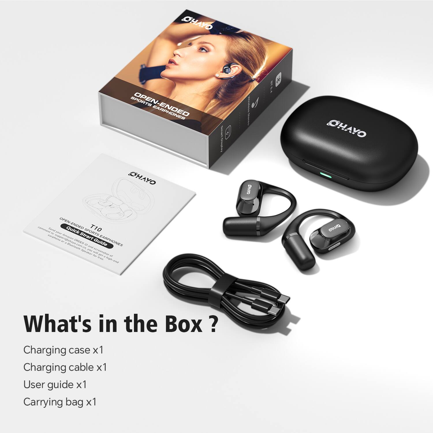CHAYO SPORTE OPEN-ENDED EARPHONES  
T10  
Quick Start Guide  

What's in the Box?  
Charging case x1  
Charging cable x1  
User guide x1  
Carrying bag x1