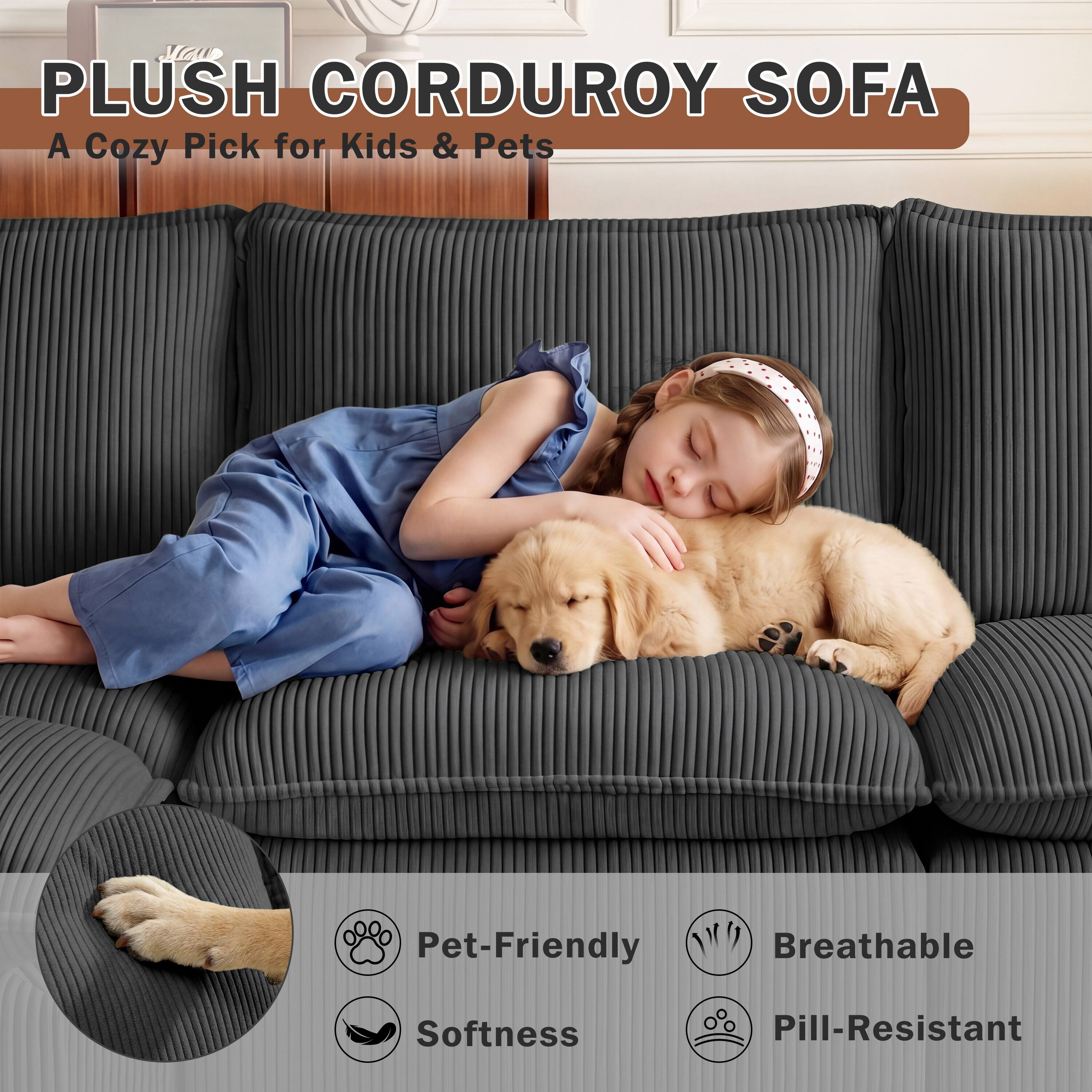 PLUSH CORDUROY SOFA  
A Cozy Pick for Kids & Pets

- Pet-Friendly
- Breathable
- Softness
- Pill-Resistant