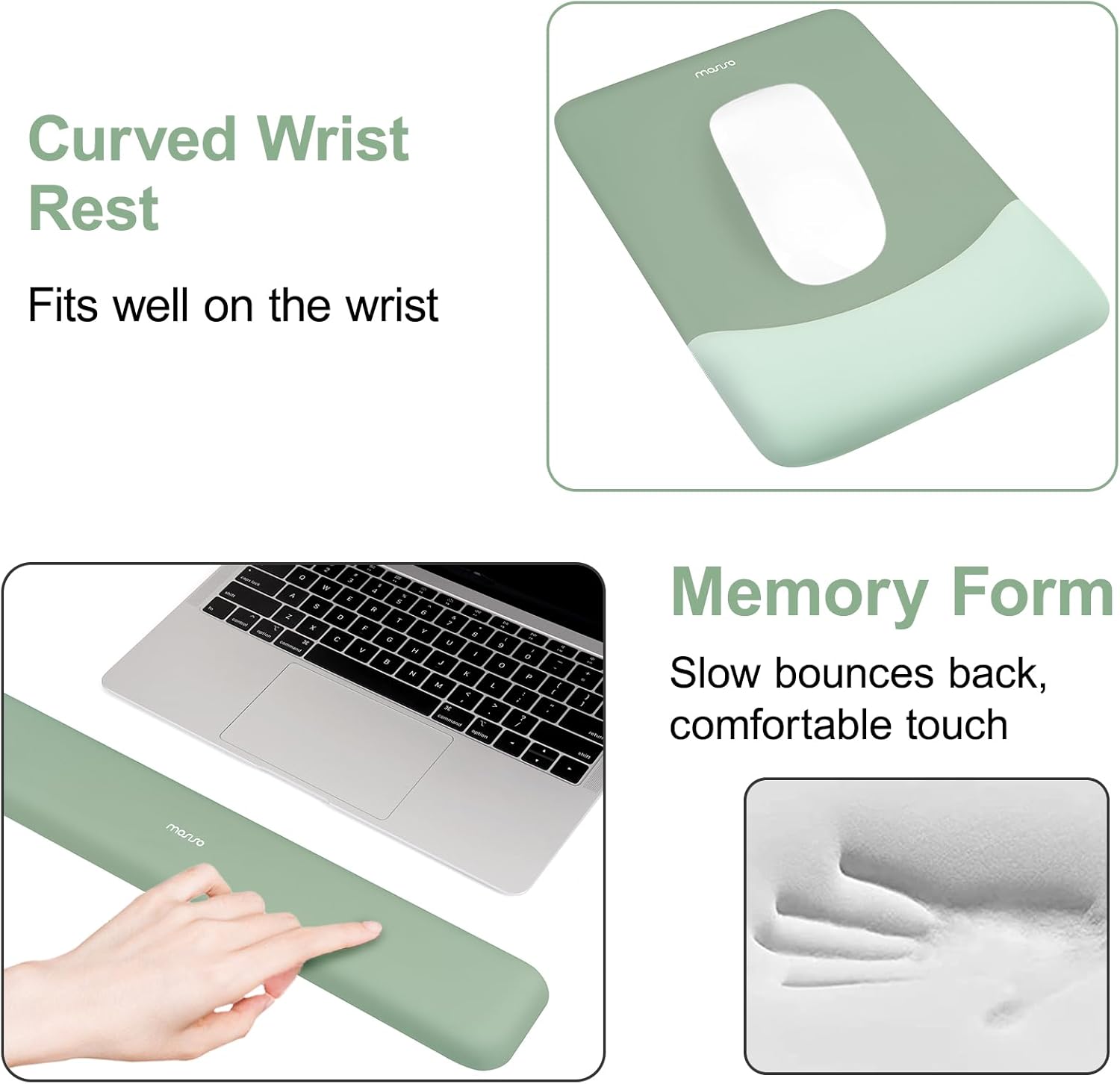 Curved Wrist Rest  
Fits well on the wrist  

Memory Form  
Slow bounces back, comfortable touch
