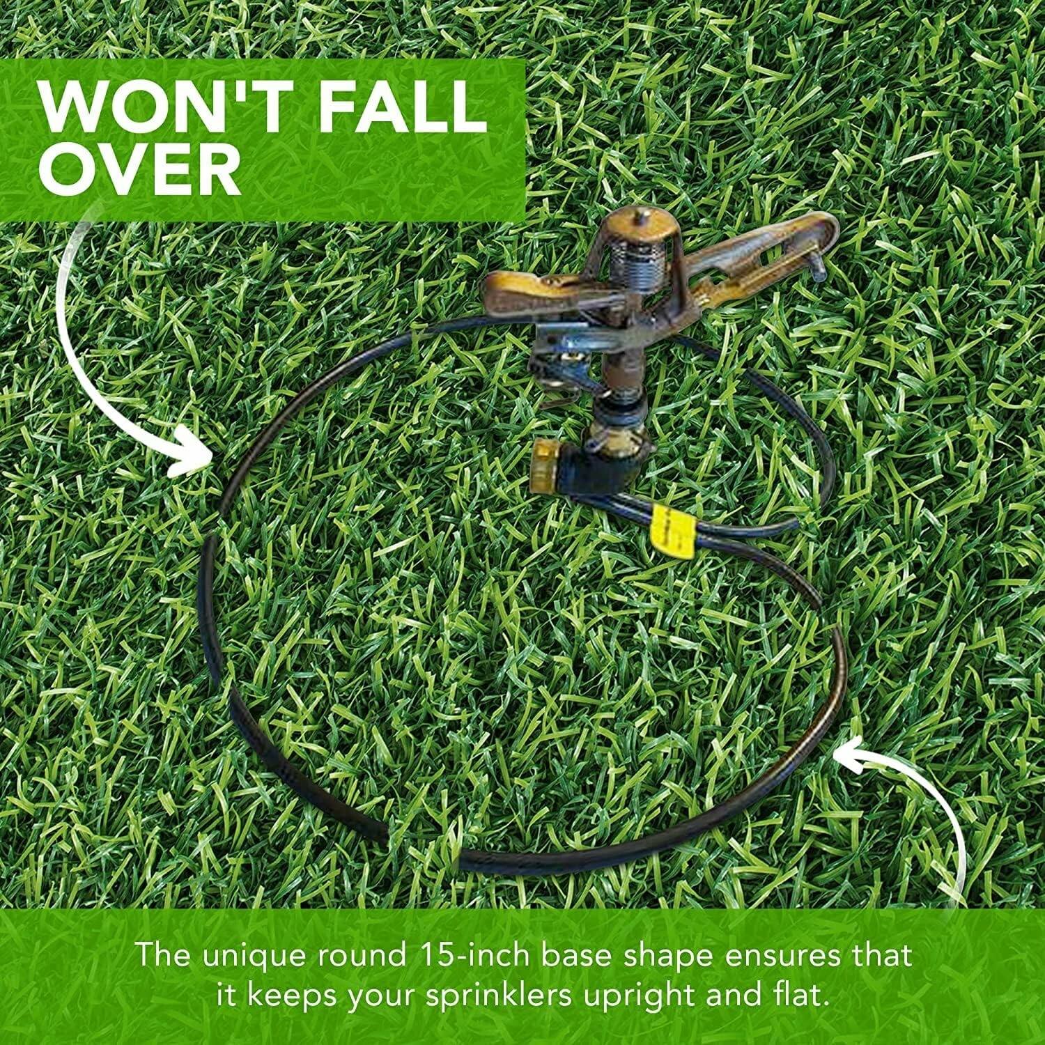 WON'T FALL OVER

The unique round 15-inch base shape ensures that it keeps your sprinklers upright and flat.