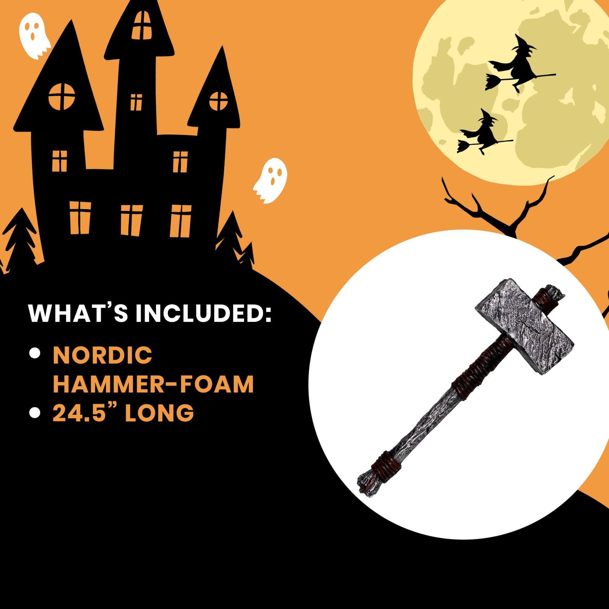 WHAT'S INCLUDED:
- NORDIC HAMMER-FOAM
- 24.5" LONG
