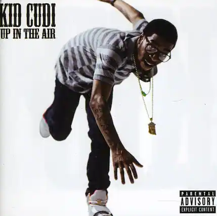 KID CUDI
UP IN THE AIR
PARENTAL ADVISORY
EXPLICIT CONTENT