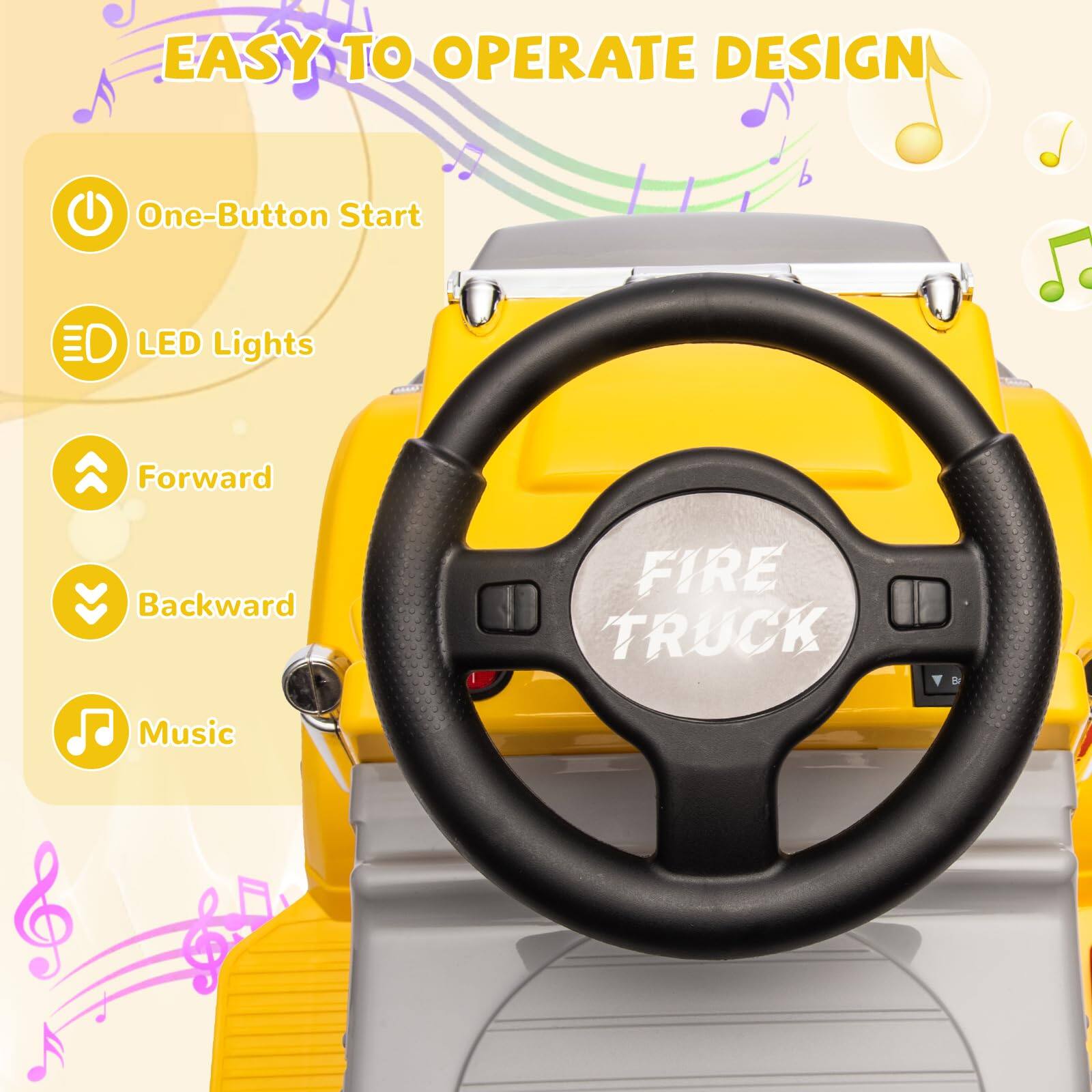EASY TO OPERATE DESIGN

- One-Button Start
- LED Lights
- Forward
- Backward
- Music

FIRE TRUCK