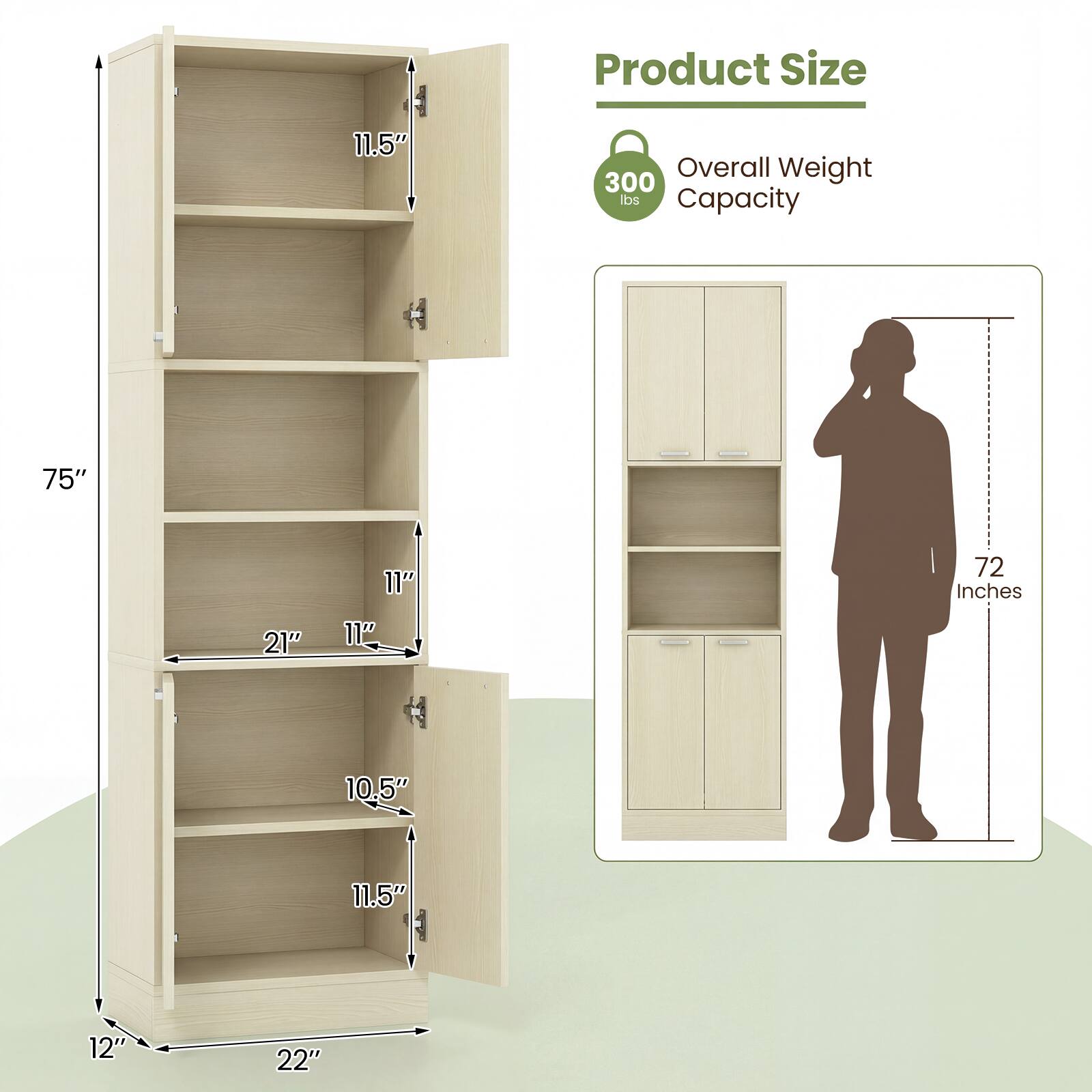 Product Size: 75" x 22" x 12"  
Overall Weight Capacity: 300 lbs  
Shelf Dimensions:  
- Top Shelf: 21" x 11"  
- Middle Shelf: 21" x 11"  
- Bottom Shelf: 21" x 11"  
- Door Height: 75"  
- Door Width: 11.5"