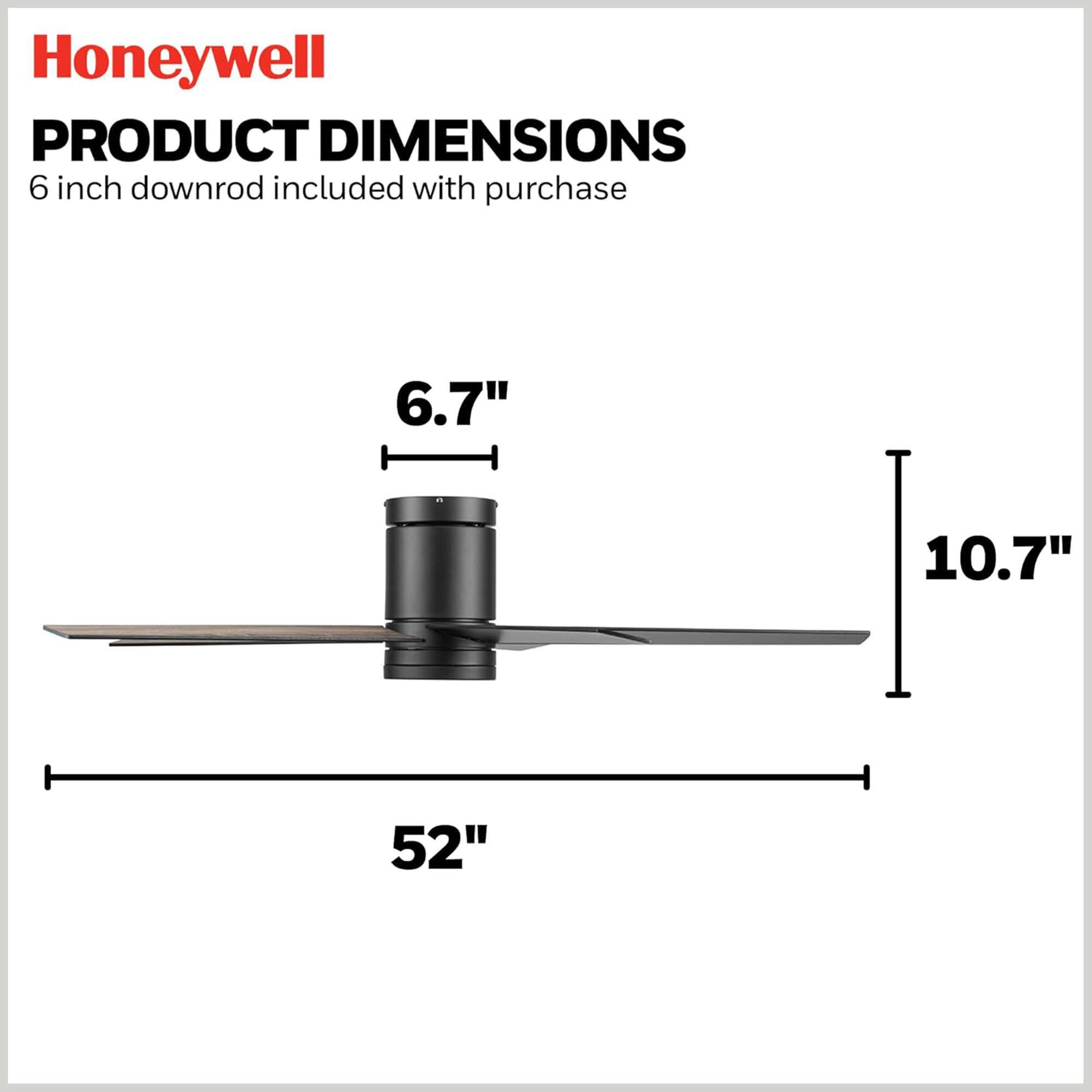 Honeywell  
PRODUCT DIMENSIONS  
6 inch downrod included with purchase  

6.7"  
10.7"  
52"
