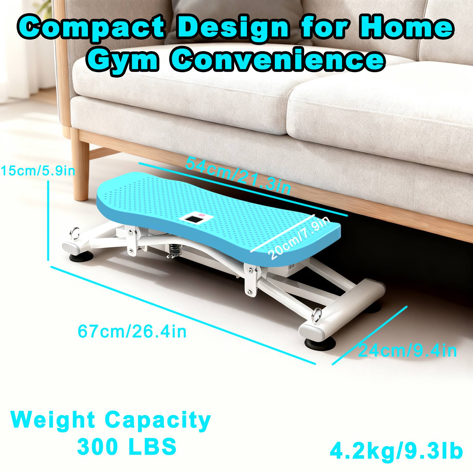 Compact Design for Home Gym Convenience

- 15cm/5.9in
- 54cm/21.3in
- 20cm/7.9in
- 67cm/26.4in
- 24cm/9.4in

Weight Capacity: 300 LBS

Weight: 4.2kg/9.3lb