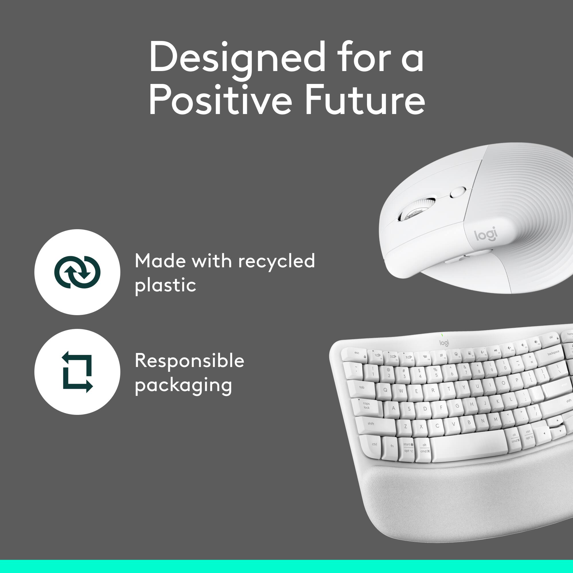 Designed for a Positive Future

Made with recycled plastic

Responsible packaging