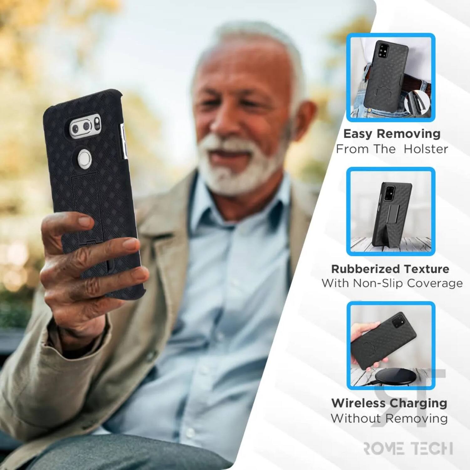 Easy Removing From The Holster  
Rubberized Texture With Non-Slip Coverage  
Wireless Charging Without Removing  

ROME TECH