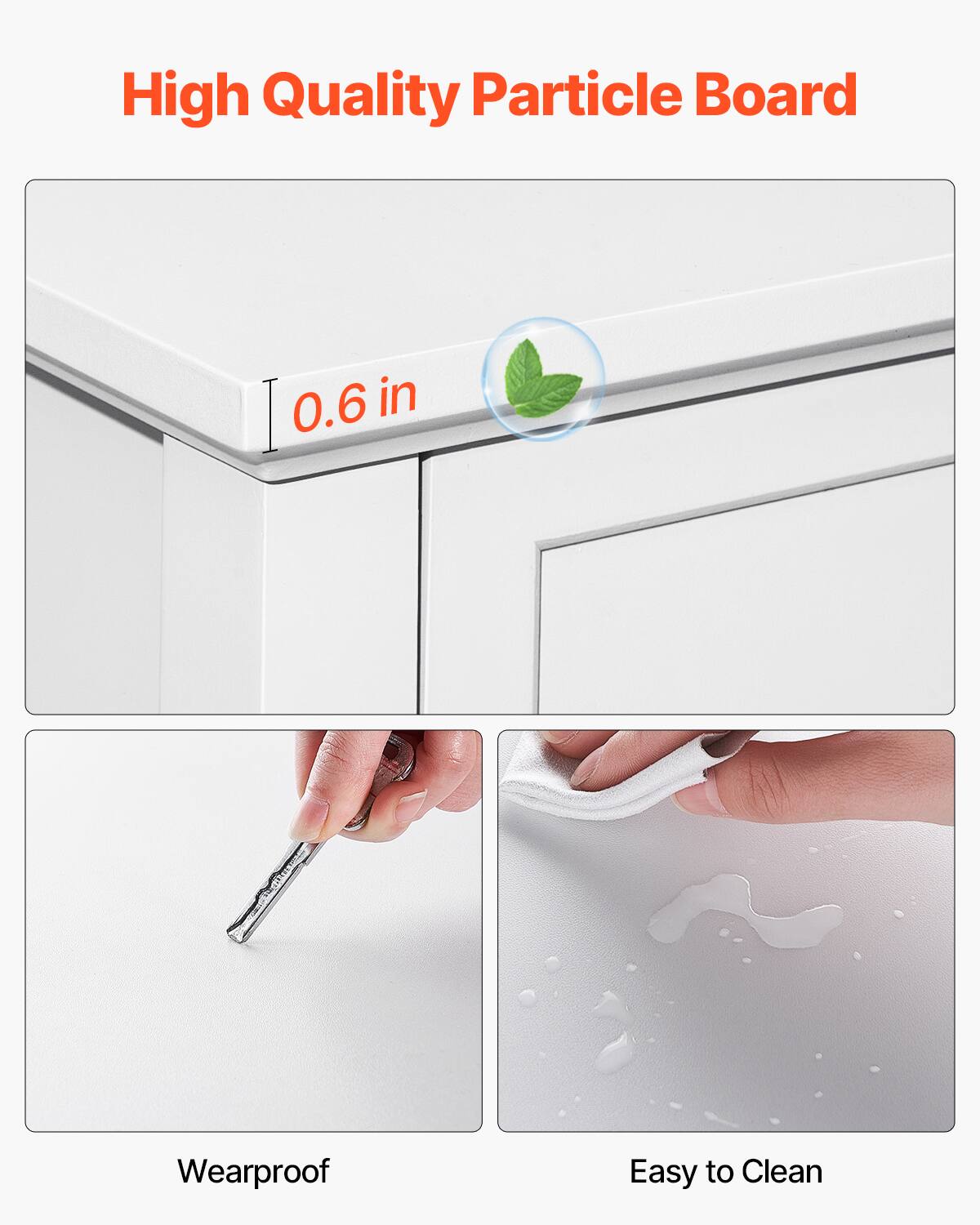 High Quality Particle Board

0.6 in

Wearproof

Easy to Clean