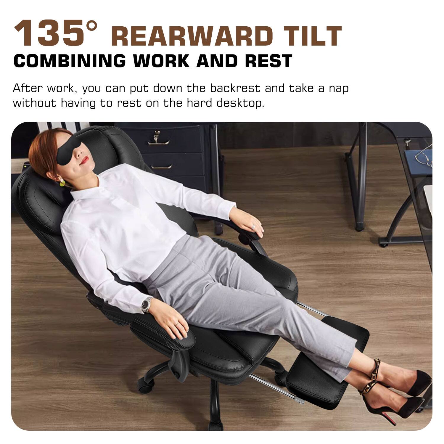 135° REARWARD TILT  
COMBINING WORK AND REST  

After work, you can put down the backrest and take a nap without having to rest on the hard desktop.