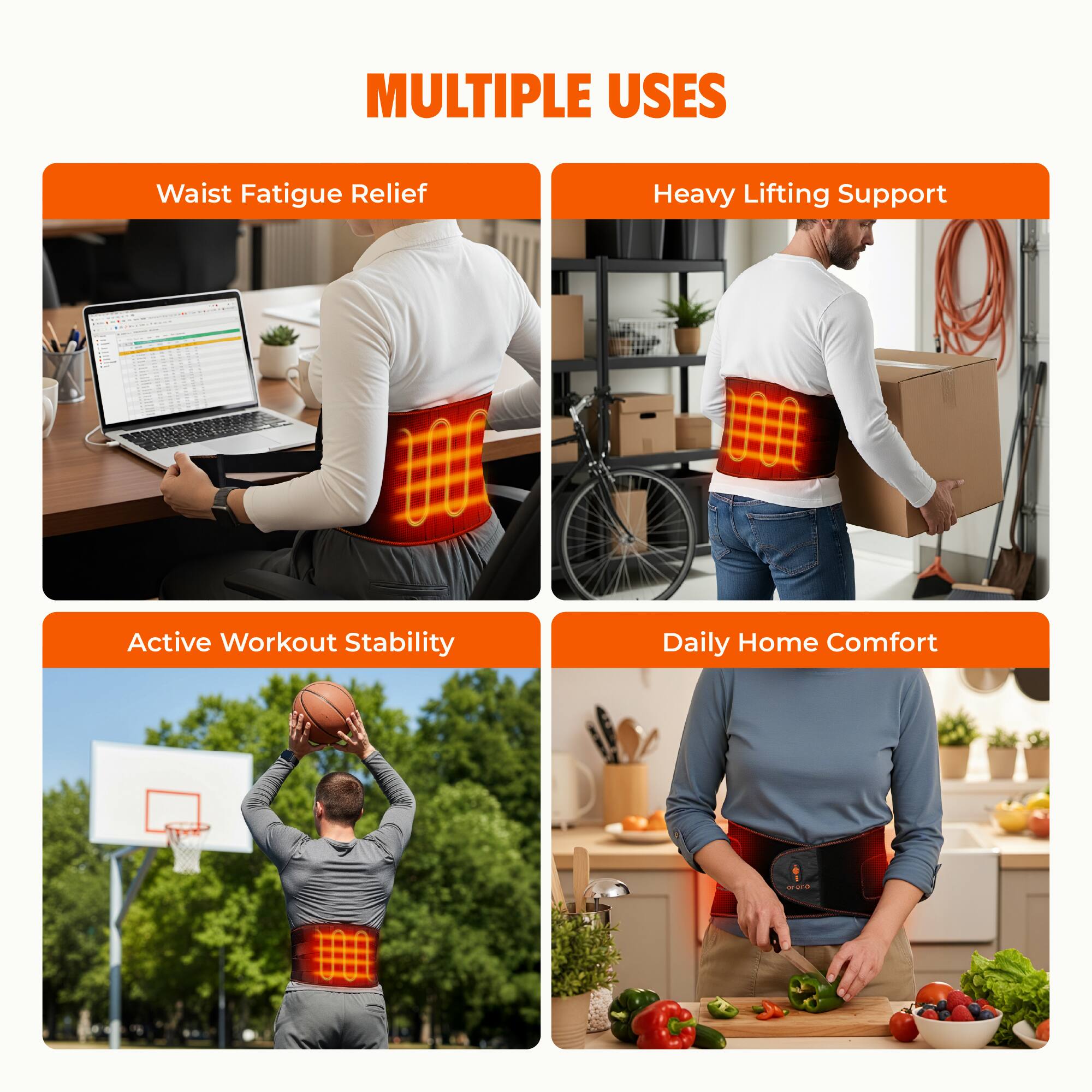 MULTIPLE USES

- Waist Fatigue Relief
- Heavy Lifting Support
- Active Workout Stability
- Daily Home Comfort