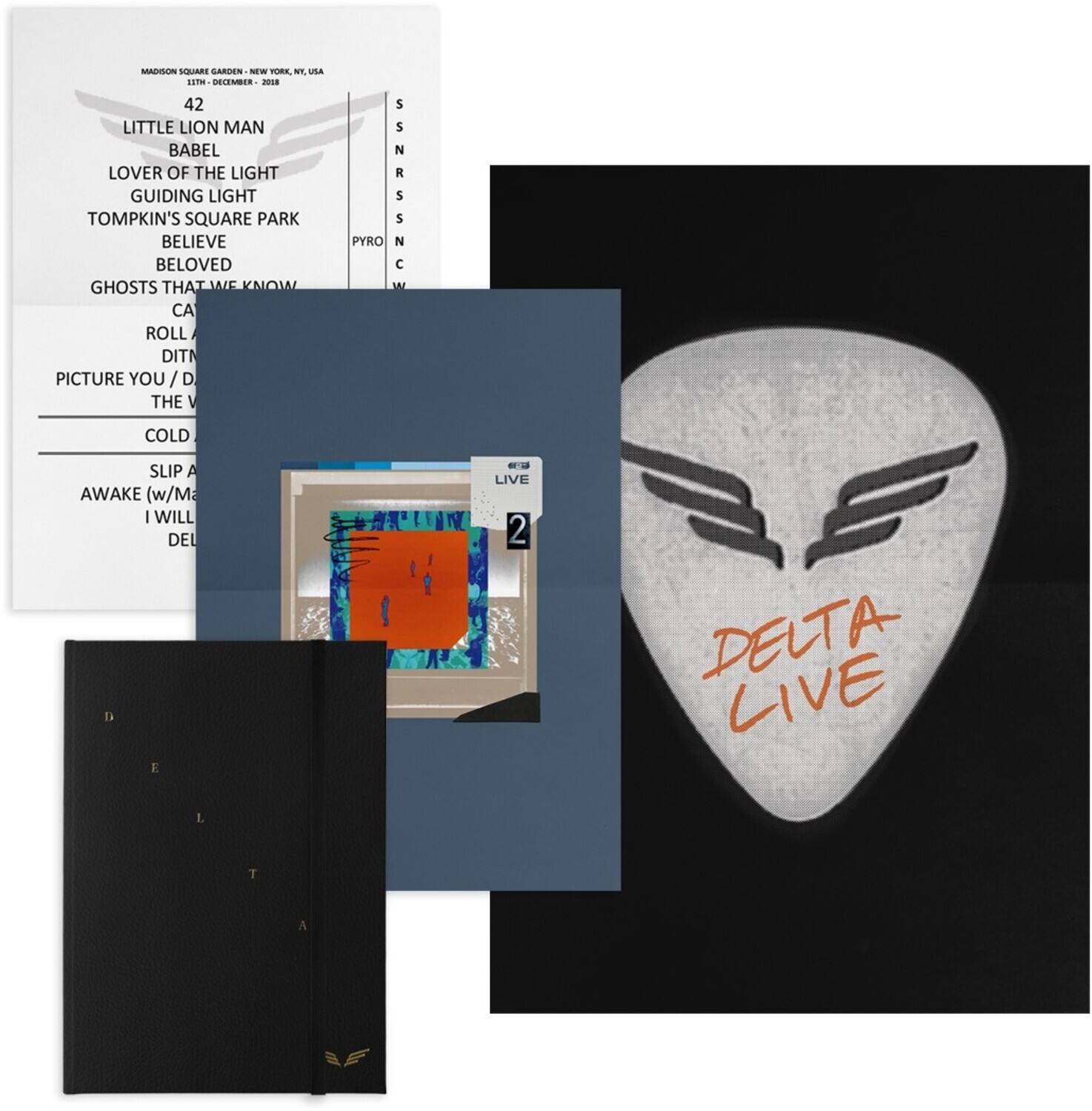 MADISON SQUARE GARDEN - NEW YORK, NY, USA  
12TH - DECEMBER - 2018  

42  
LITTLE LION MAN  
BABEL  
LOVER OF THE LIGHT  
GUIDING LIGHT  
TOMPKIN'S SQUARE PARK  
BELIEVE  
BELOVED  
PYRO  
GHOSTS THAT WE KNOW  
CA  
ROLL  
DIT  
PICTURE YOU / D  
THE V  
COLD  
SLIP A  
AWAKE (w/Ma)  
I WILL  
DEL  

DELTA LIVE  

LIVE 2  

DELTA LIVE