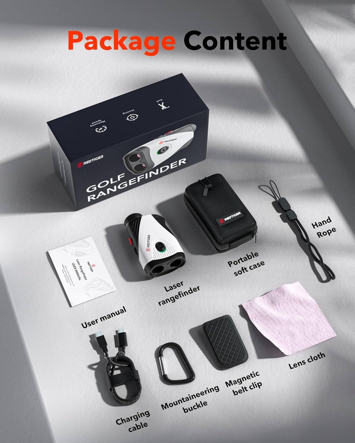 Package Content

- REDTIGER GOLF RANGEFINDER
- Portable soft case
- User manual
- Laser rangefinder
- Hand Rope
- Charging cable
- Mountaineering buckle
- Magnetic belt clip
- Lens cloth